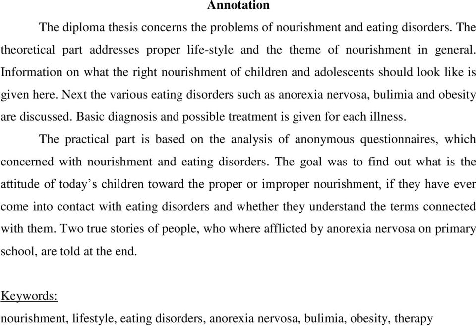 Basic diagnosis and possible treatment is given for each illness. The practical part is based on the analysis of anonymous questionnaires, which concerned with nourishment and eating disorders.