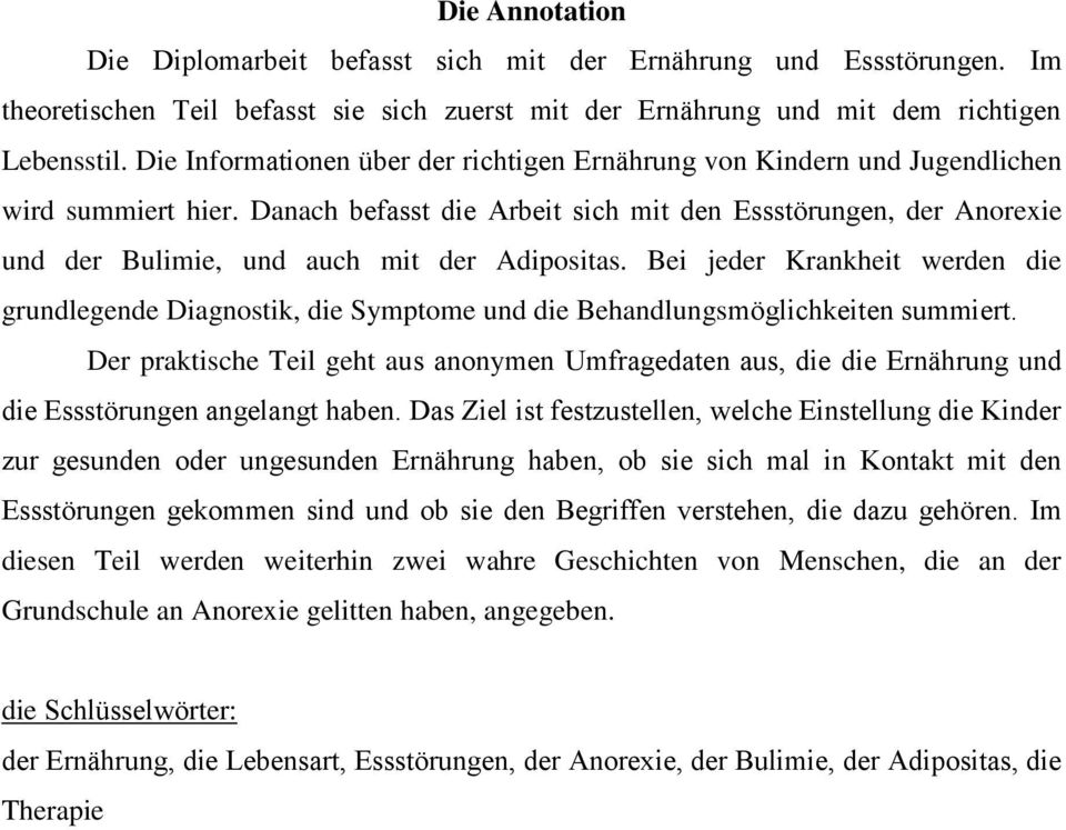 Danach befasst die Arbeit sich mit den Essstörungen, der Anorexie und der Bulimie, und auch mit der Adipositas.