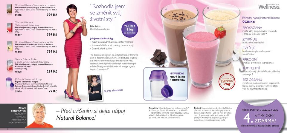 378 g 15447 799 Kč Natural Balance Shake natural vanilla Přírodní vanilkový nápoj Natural Balance Vystačí na 21 porcí. Cena 1 denní dávky je jen 38 Kč!