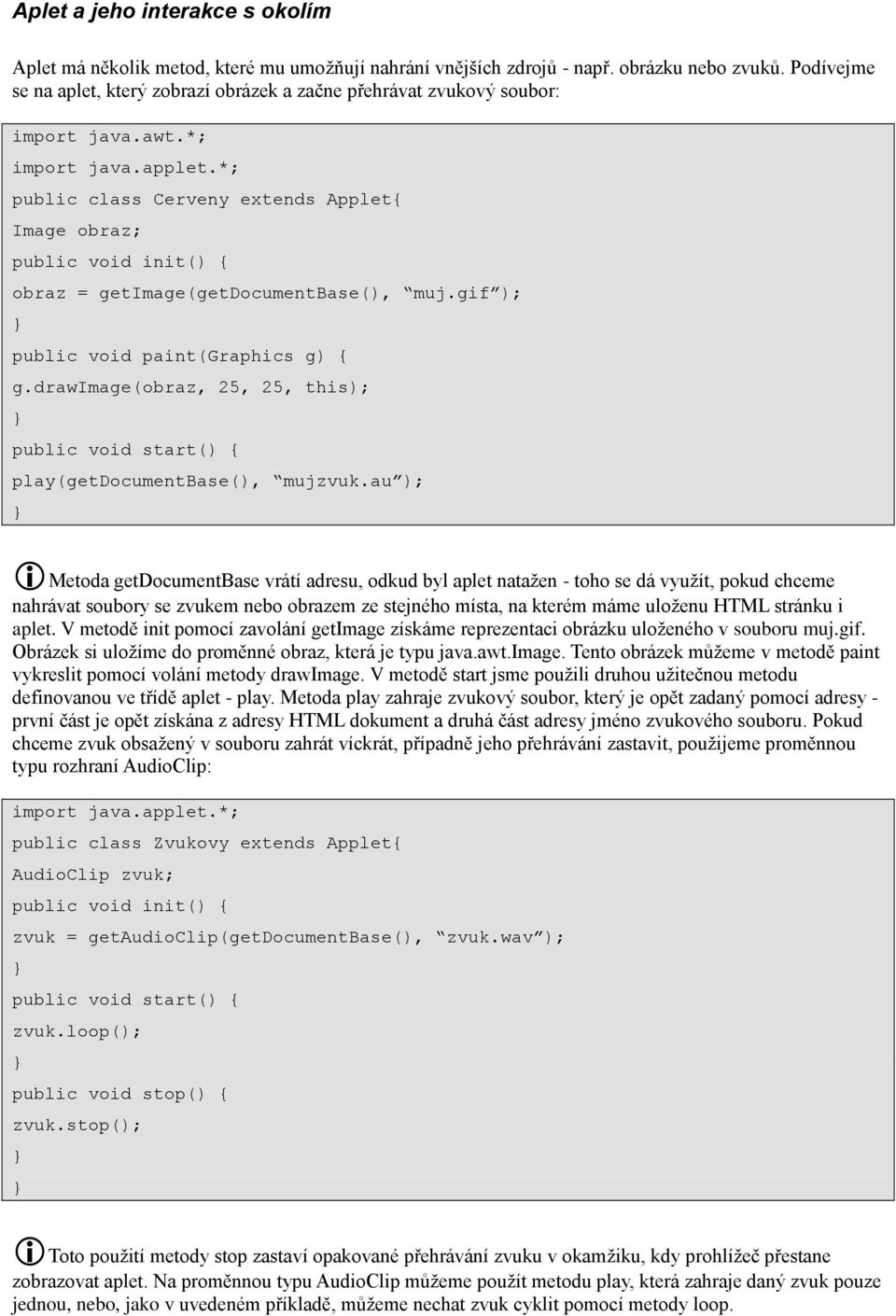 gif ); public void paint(graphics g) { g.drawimage(obraz, 25, 25, this); public void start() { play(getdocumentbase(), mujzvuk.