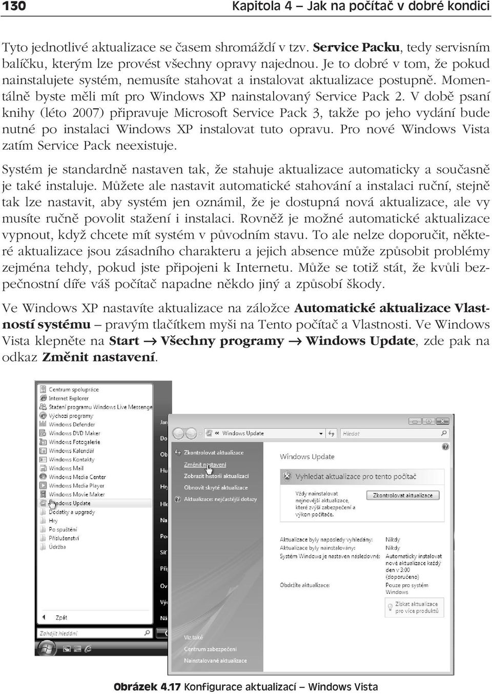 V době psaní knihy (léto 2007) připravuje Microsoft Service Pack 3, takže po jeho vydání bude nutné po instalaci Windows XP instalovat tuto opravu.