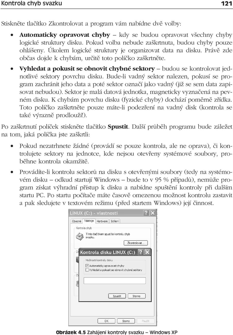 Vyhledat a pokusit se obnovit chybné sektory budou se kontrolovat jednotlivé sektory povrchu disku.