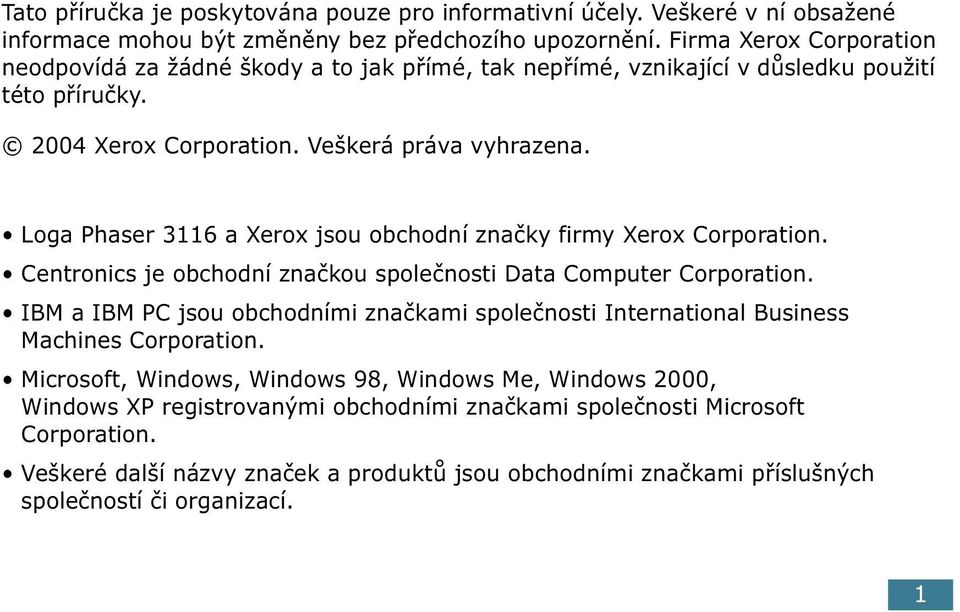 Loga Phaser 3116 a Xerox jsou obchodní značky firmy Xerox Corporation. Centronics je obchodní značkou společnosti Data Computer Corporation.