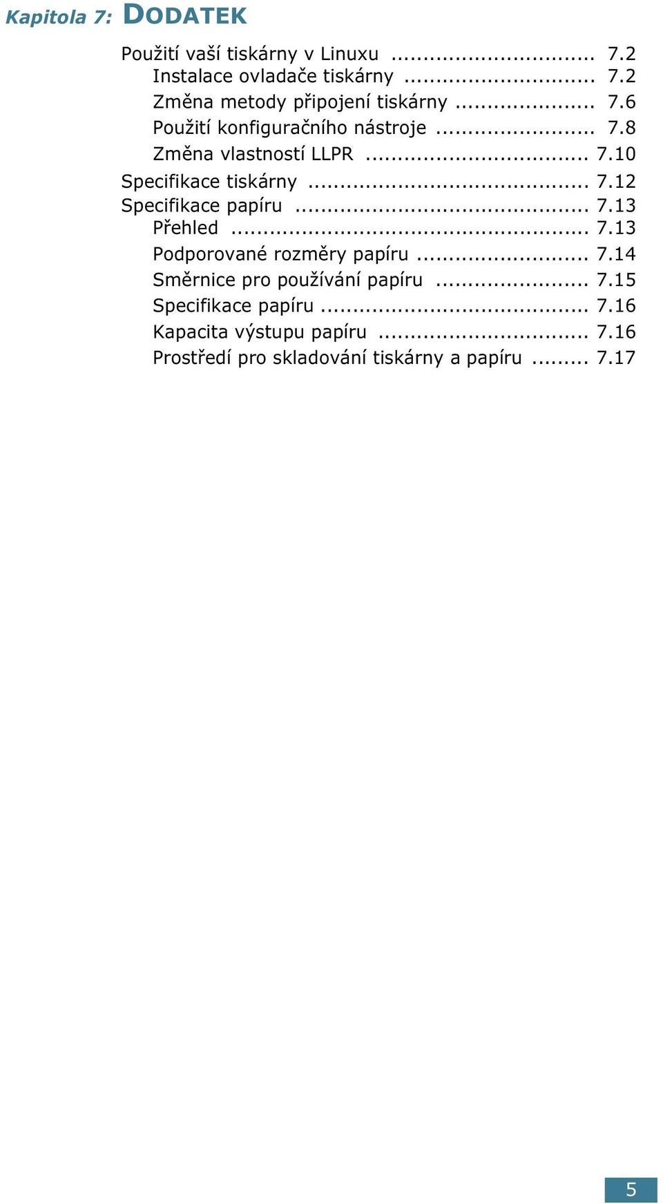 .. 7.13 Přehled... 7.13 Podporované rozměry papíru... 7.14 Směrnice pro používání papíru... 7.15 Specifikace papíru.