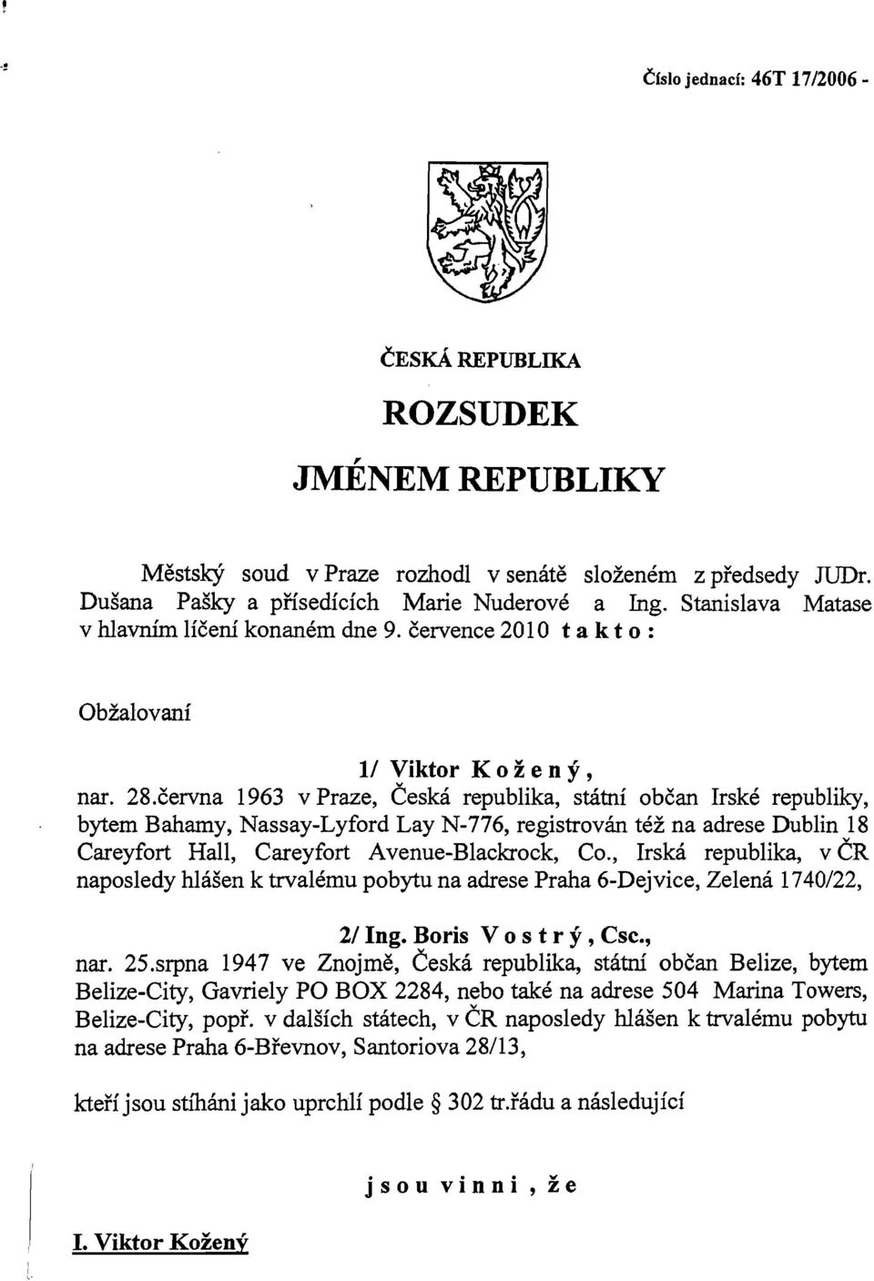 června 1963 v Praze, Česká republika, státní občan Irské republiky, bytem Bahamy, Nassay-Lyford Lay N-776, registrován též na adrese Dublin 18 Careyfort Hall, Careyfort Avenue-Blackrock, Co.