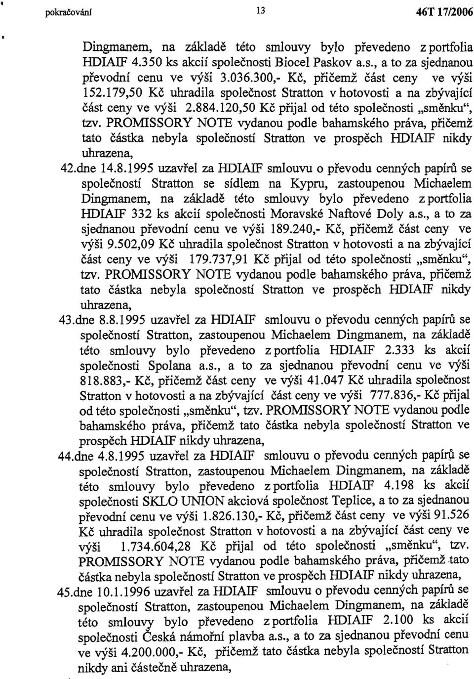 PROMISSORY NOTE vydanou podle bahamského práva, přičemž tato částka nebyla společností Stratton ve prospěch HDIAIF nikdy uhrazena, 42.dne 14.8.