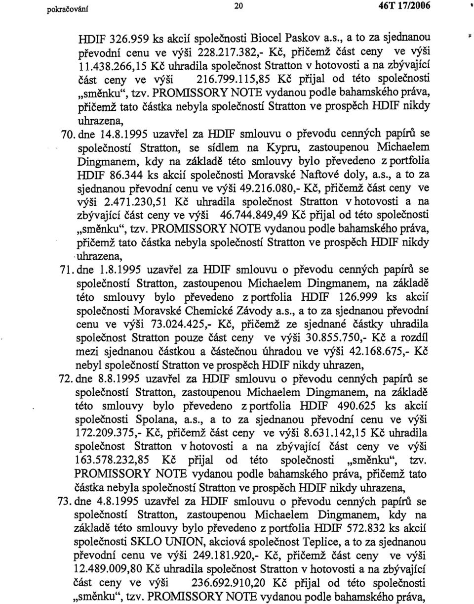 PROMISSORY NOTE vydanou podle bahamského práva, přičemž tato částka nebyla společností Stratton ve prospěch HDIF nikdy uhrazena, 70. dne 14.8.