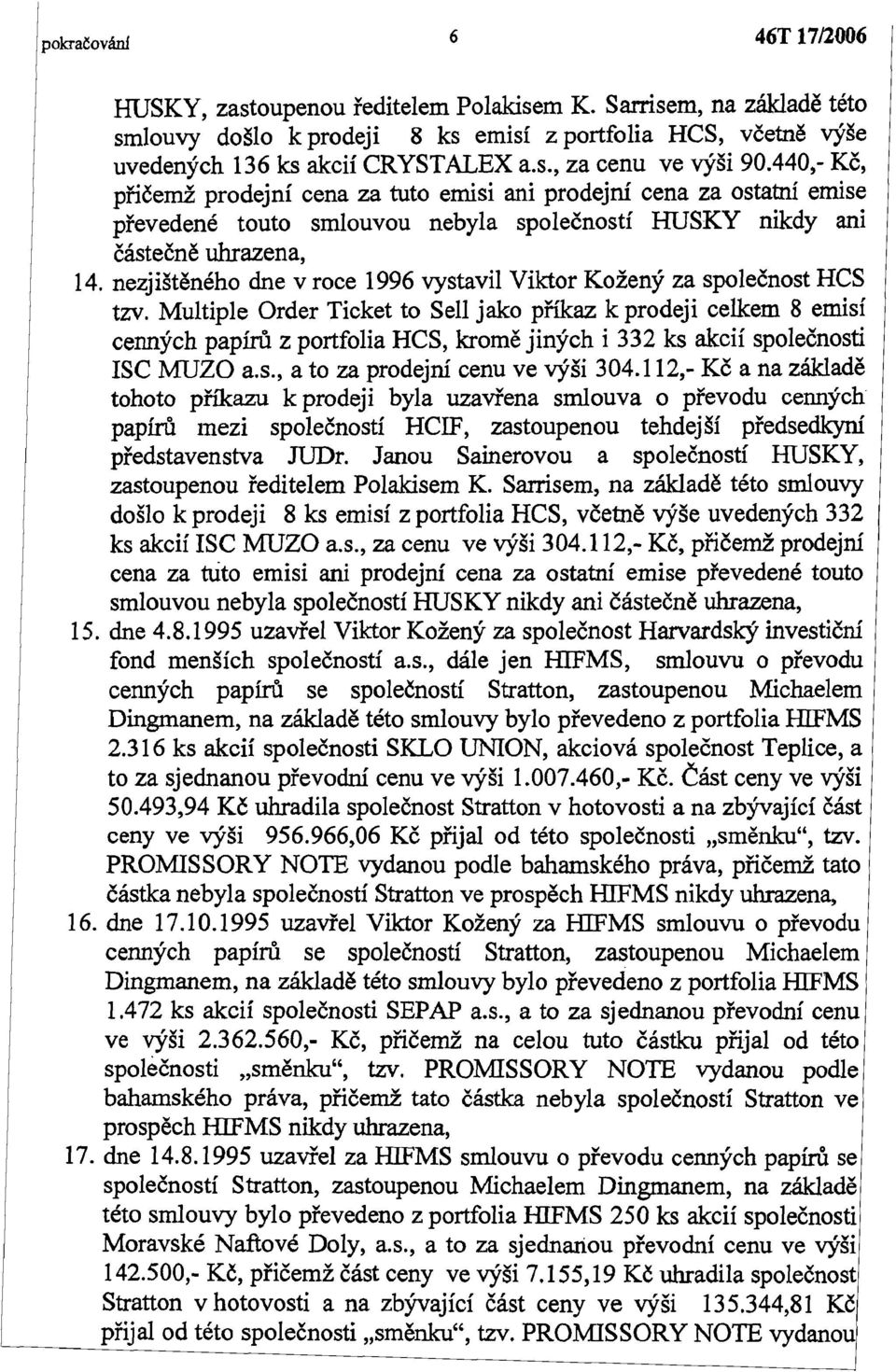 nezjištěného dne v roce 1996 vystavil Viktor Kožený za společnost HeS tzv.