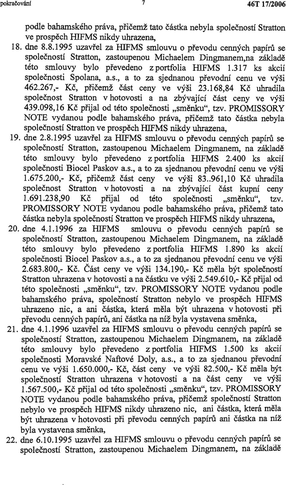 317 ks akcií společnosti Spolana, a.s., a to za sjednanou převodní cenu ve výši 462.267,- Kč, přičemž část ceny ve výši 23.