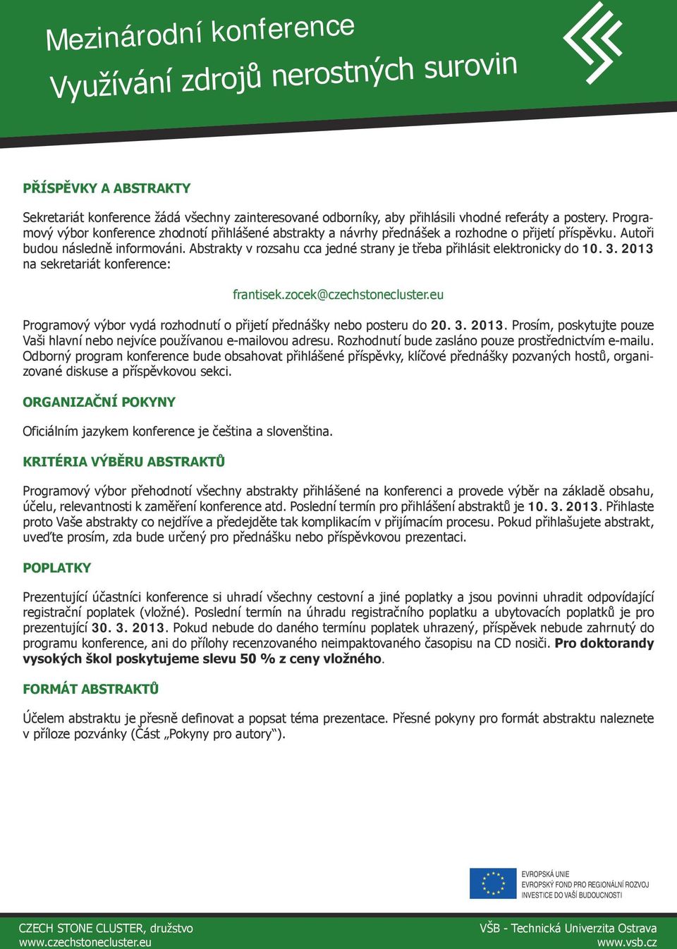 Abstrakty v rozsahu cca jedné strany je třeba přihlásit elektronicky do 10. 3. 2013 na sekretariát konference: frantisek.zocek@czechstonecluster.