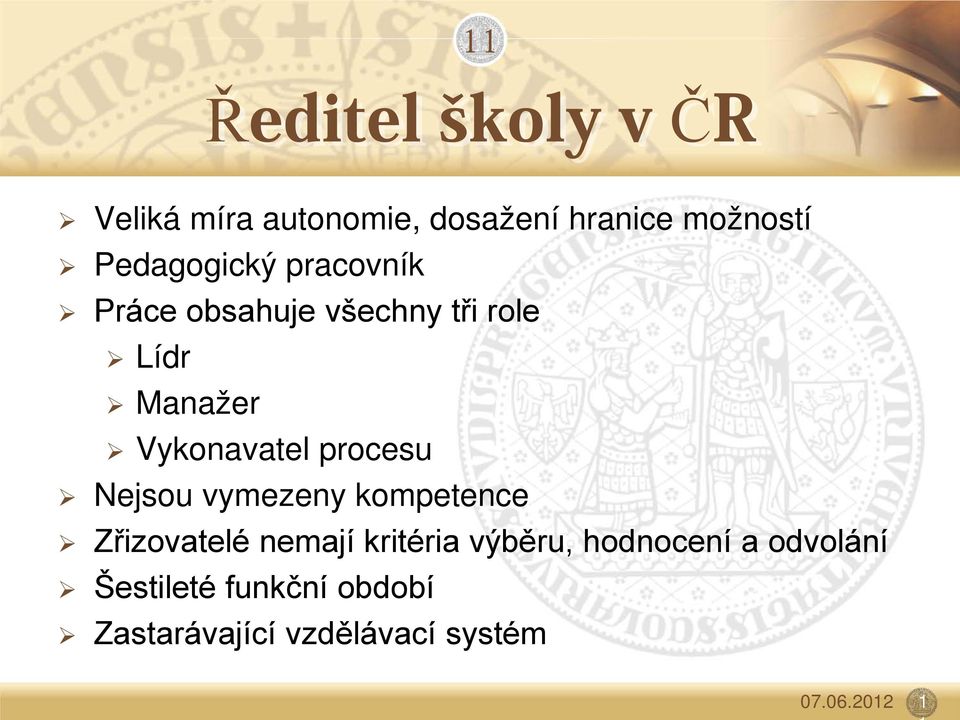 Vykonavatel procesu Nejsou vymezeny kompetence Zřizovatelé nemají kritéria