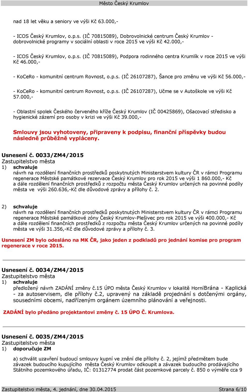 000,- - KoCeRo - komunitní centrum Rovnost, o.p.s. (IČ 26107287), Učme se v Autoškole ve výši Kč 57.