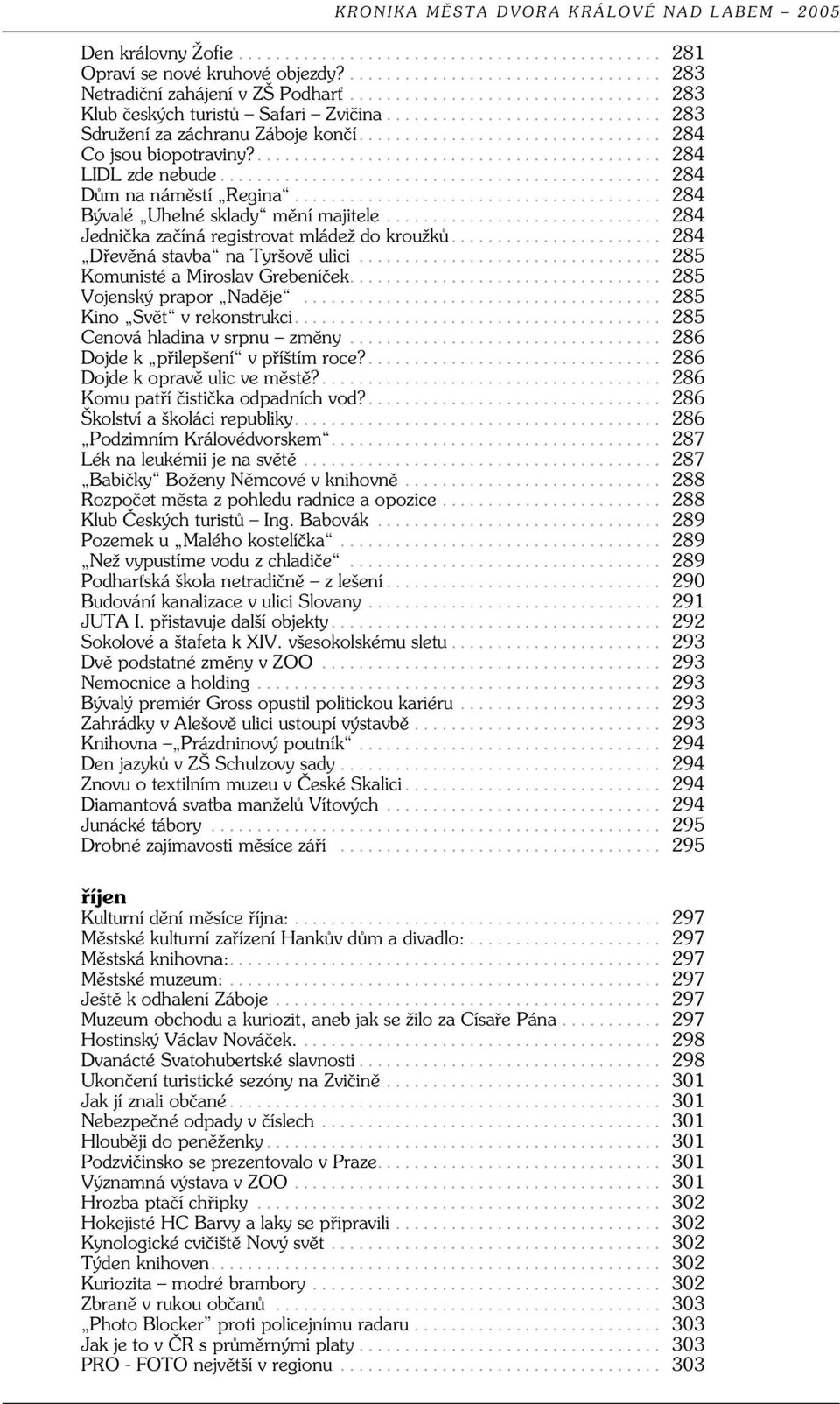 .. 284 Dřevěná stavba na Tyršově ulici... 285 Komunisté a Miroslav Grebeníček... 285 Vojenský prapor Naděje... 285 Kino Svět v rekonstrukci... 285 Cenová hladina v srpnu změny.