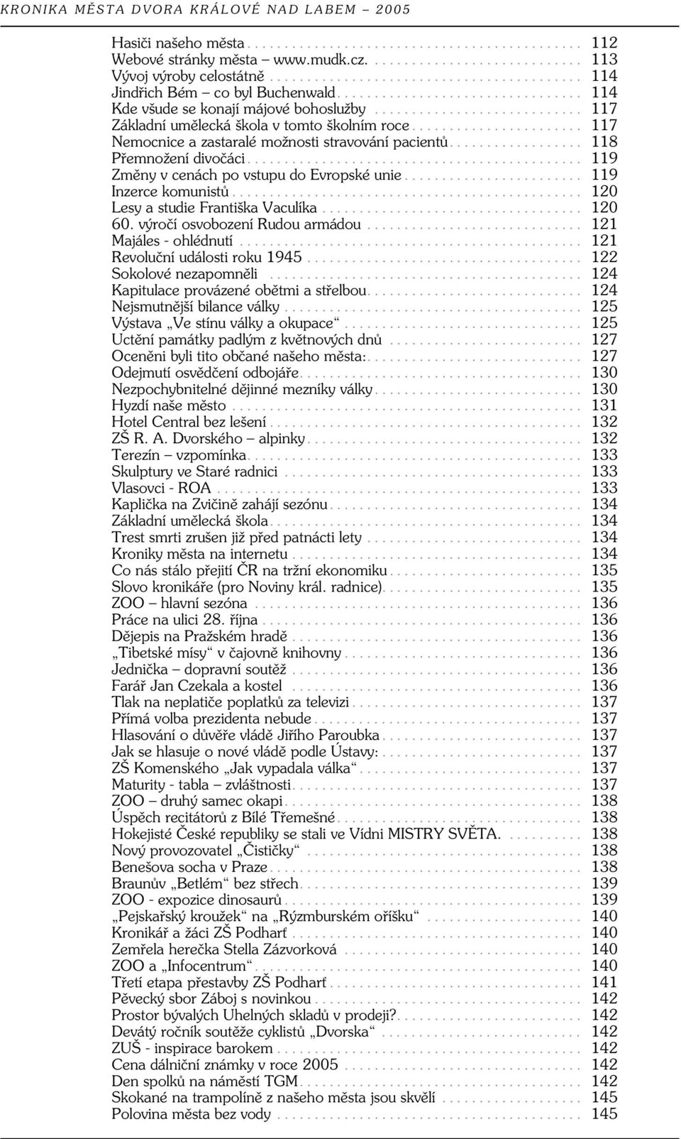 .. 119 Inzerce komunistů... 120 Lesy a studie Františka Vaculíka... 120 60. výročí osvobození Rudou armádou... 121 Majáles - ohlédnutí... 121 Revoluční události roku 1945... 122 Sokolové nezapomněli.