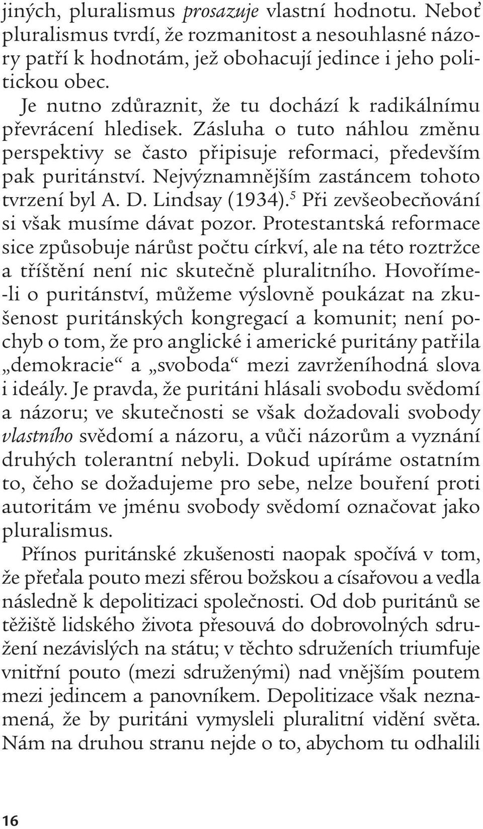 Nejvýznamnějším zastáncem tohoto tvrzení byl A. D. Lindsay (1934). 5 Při zevšeobecňování si však musíme dávat pozor.