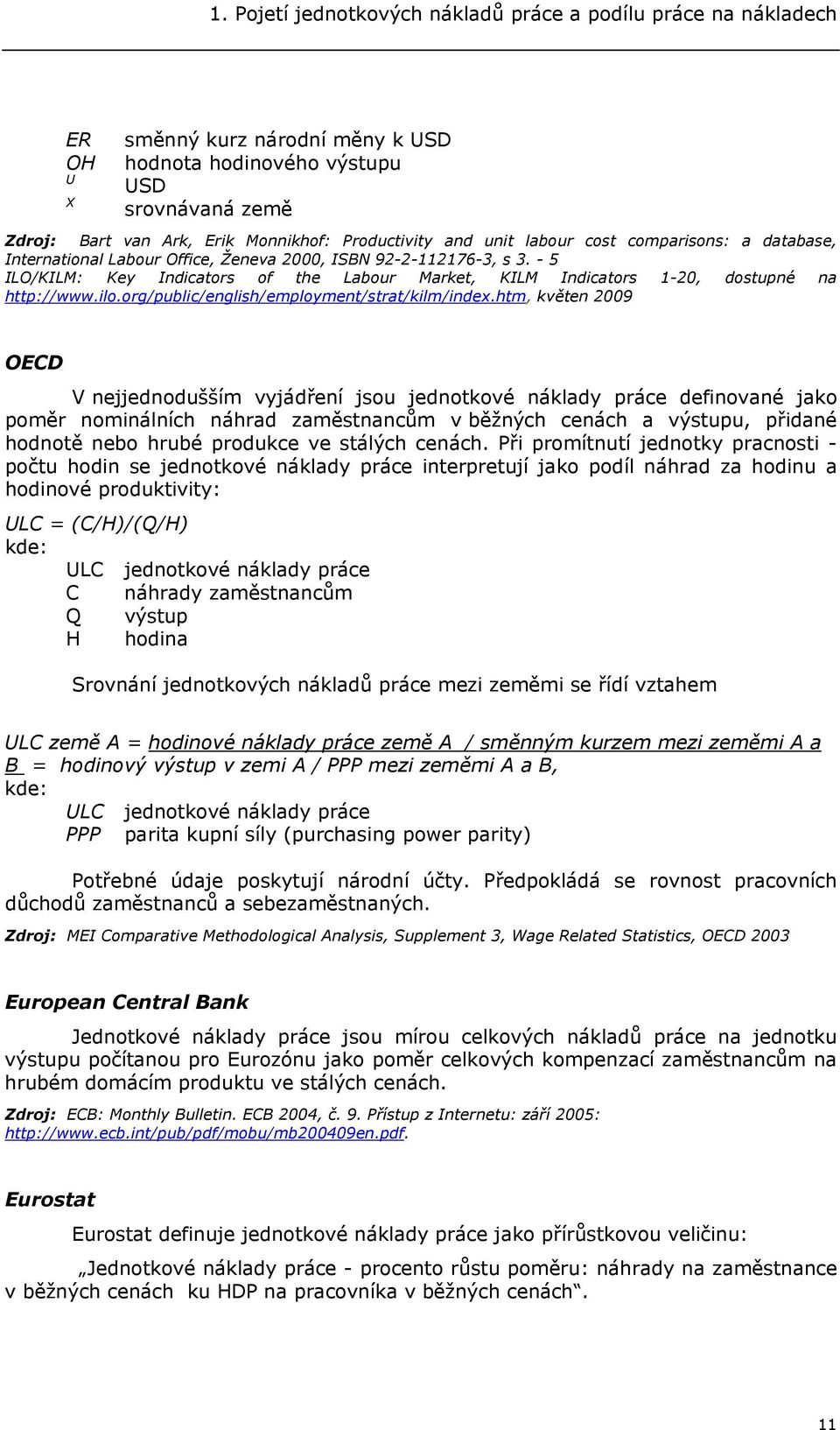 - 5 ILO/KILM: Key Indicators of the Labour Market, KILM Indicators 1-20, dostupné na http://www.ilo.org/public/english/employment/strat/kilm/index.