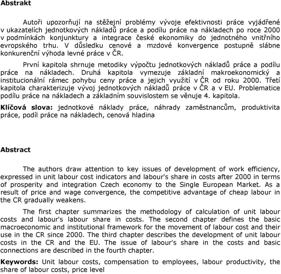 První kapitola shrnuje metodiky výpočtu jednotkových nákladů práce a podílu práce na nákladech.