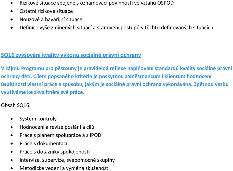 Cílem popsaného kritéria je poskytnou zaměstnancům i klientům hodnocení úspěšnosti vlastní práce a způsobu, jakým je sociálně právní ochrana vykonávána.