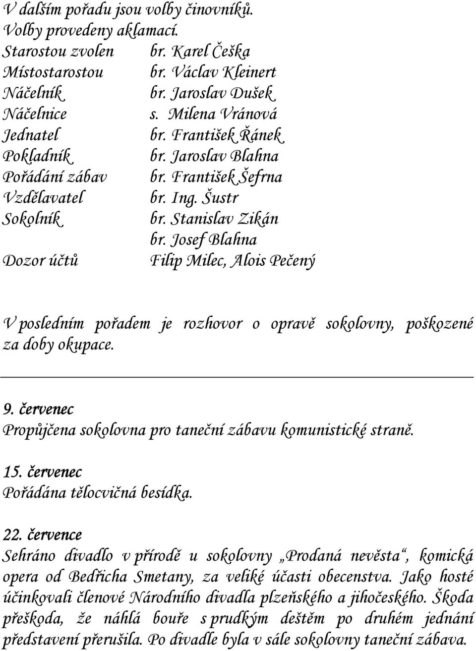 Josef Blahna Dozor účtů Filip Milec, Alois Pečený V posledním pořadem je rozhovor o opravě sokolovny, poškozené za doby okupace. 9.