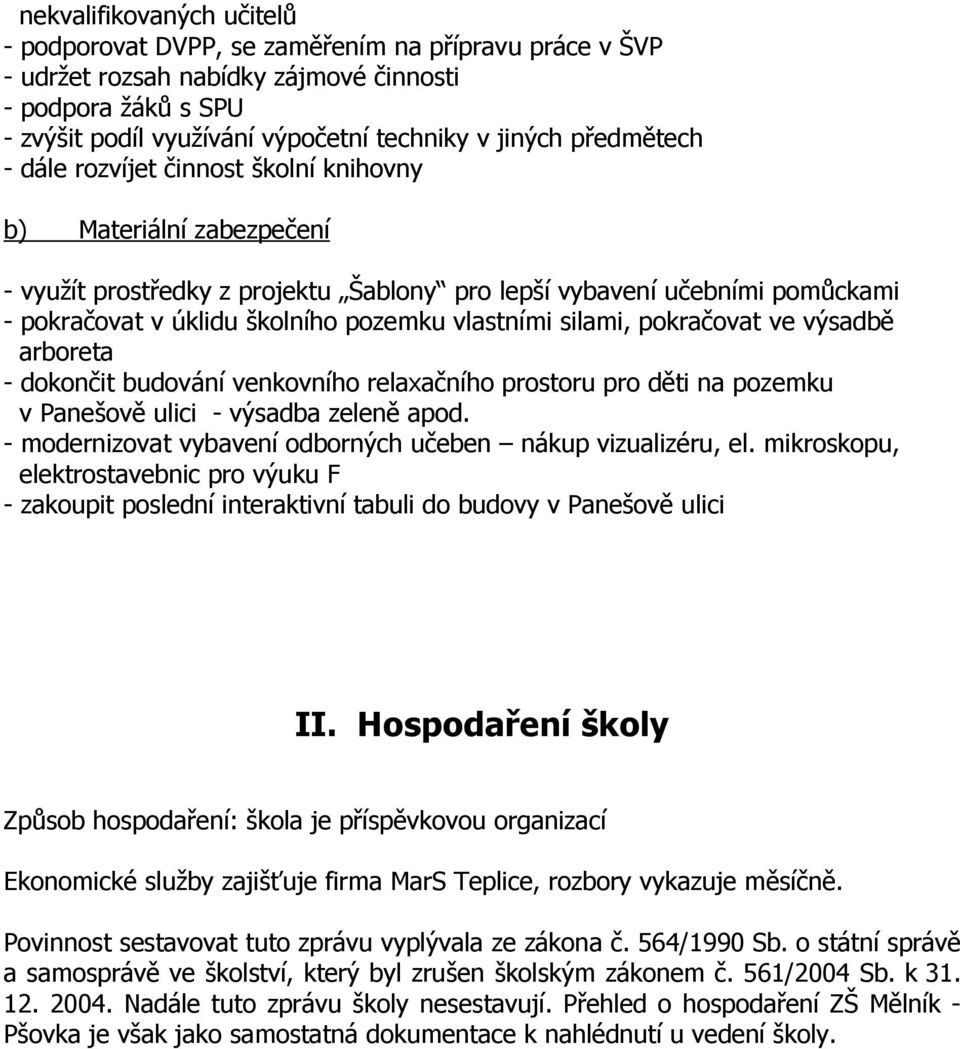 vlastními silami, pokračovat ve výsadbě arboreta - dokončit budování venkovního relaxačního prostoru pro děti na pozemku v Panešově ulici - výsadba zeleně apod.