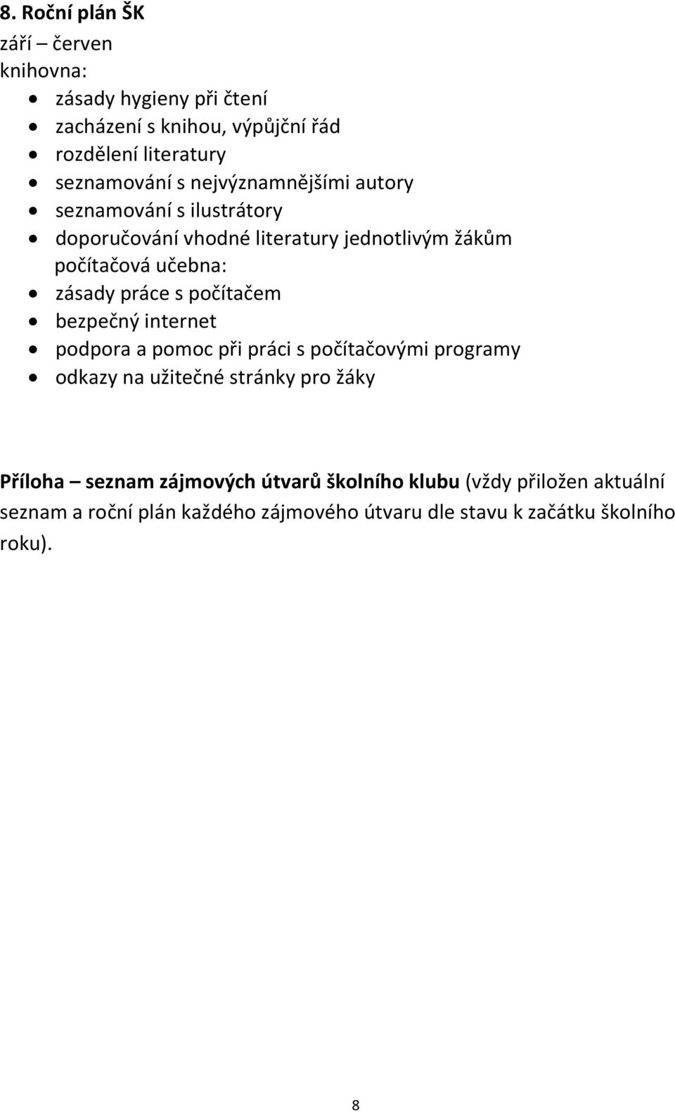 počítačem bezpečný internet podpora a pomoc při práci s počítačovými programy odkazy na užitečné stránky pro žáky Příloha seznam