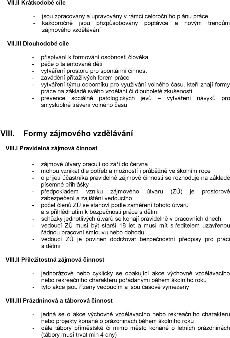 využívání volného času, kteří znají formy práce na základě svého vzdělání či dlouholeté zkušenosti - prevence sociálně patologických jevů vytváření návyků pro smysluplné trávení volného času VIII.