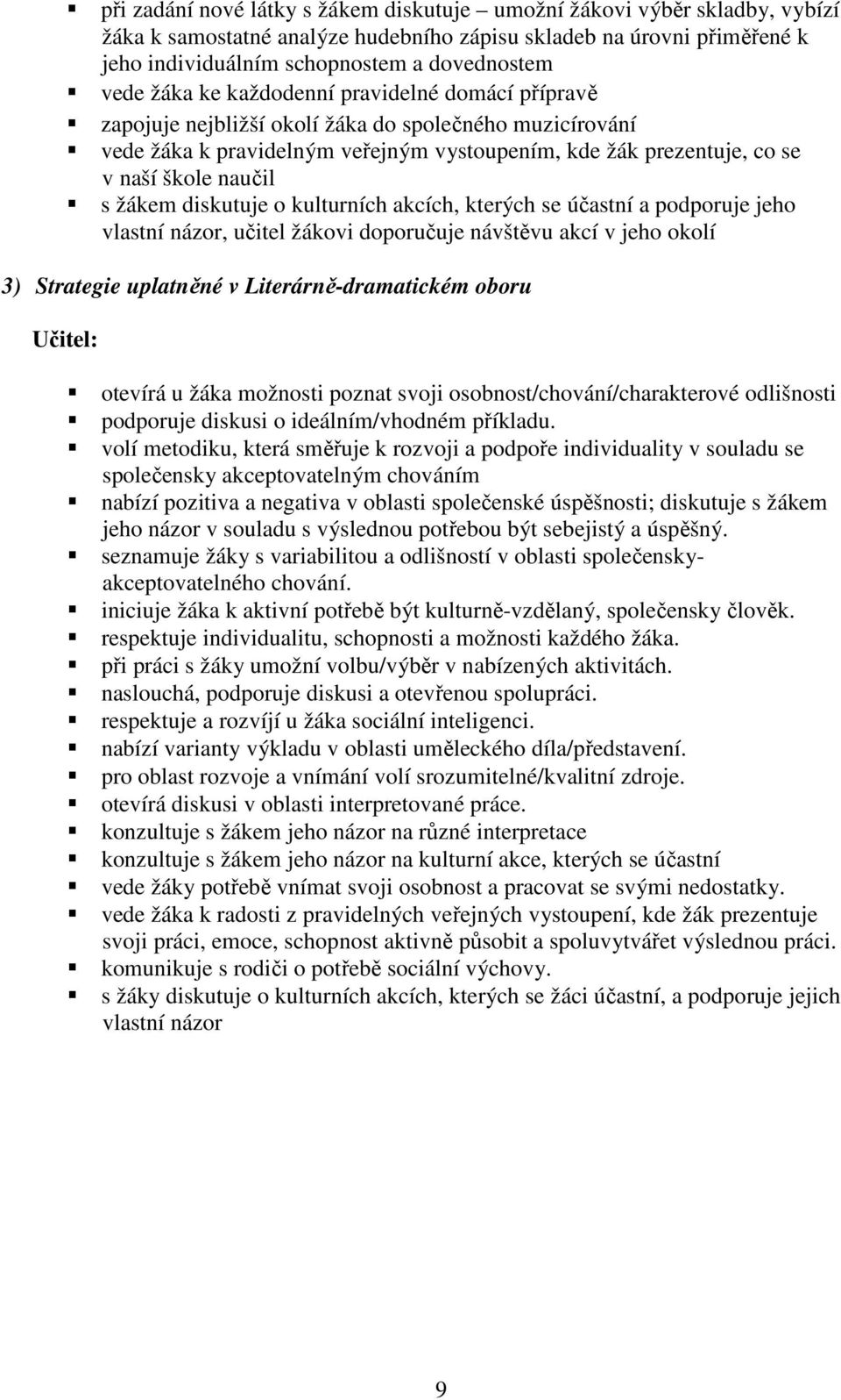 žákem diskutuje o kulturních akcích, kterých se účastní a podporuje jeho vlastní názor, učitel žákovi doporučuje návštěvu akcí v jeho okolí 3) Strategie uplatněné v Literárně-dramatickém oboru