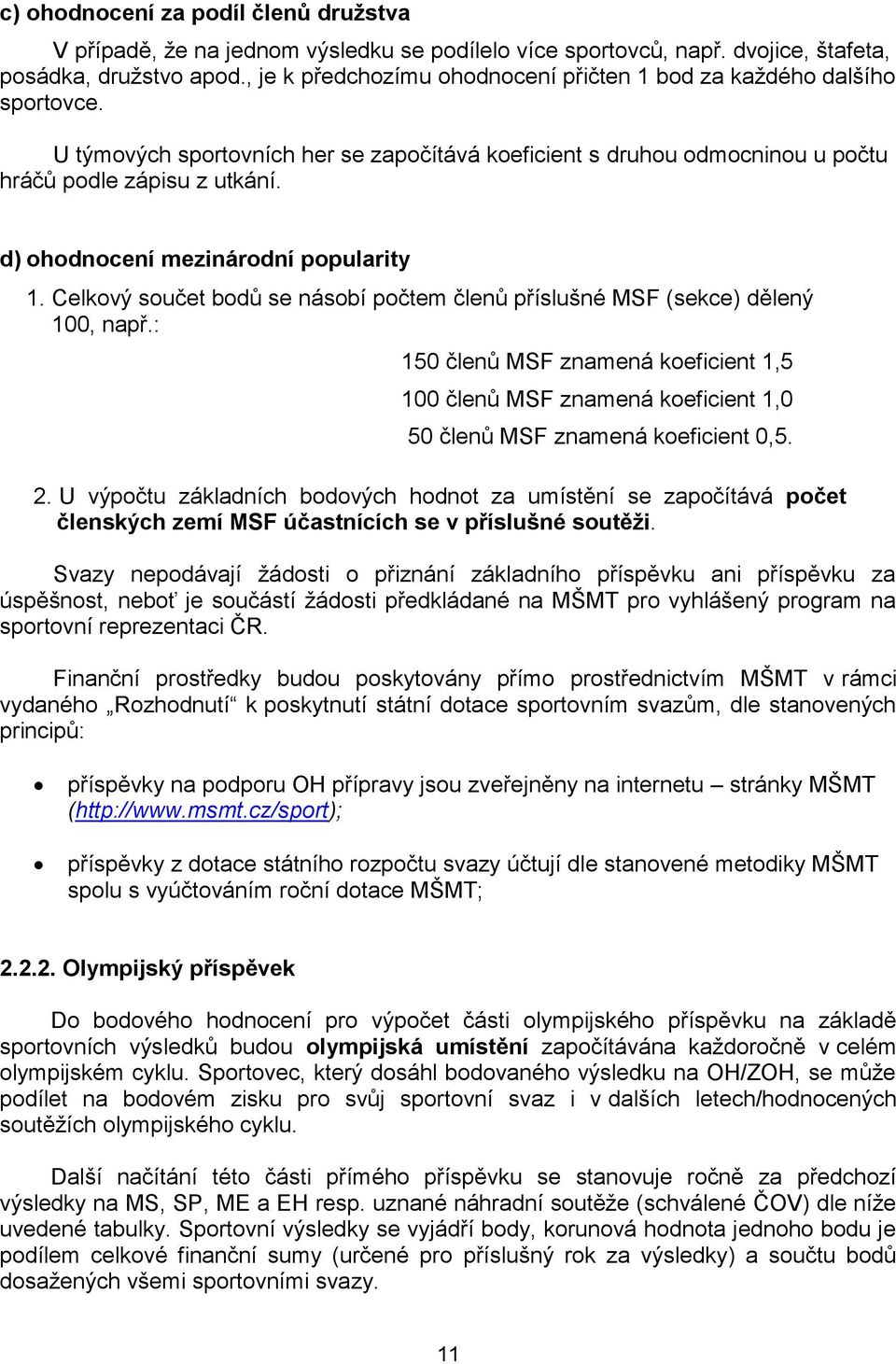 d) ohodnocení mezinárodní popularity 1. Celkový součet bodů se násobí počtem členů příslušné MSF (sekce) dělený 100, např.