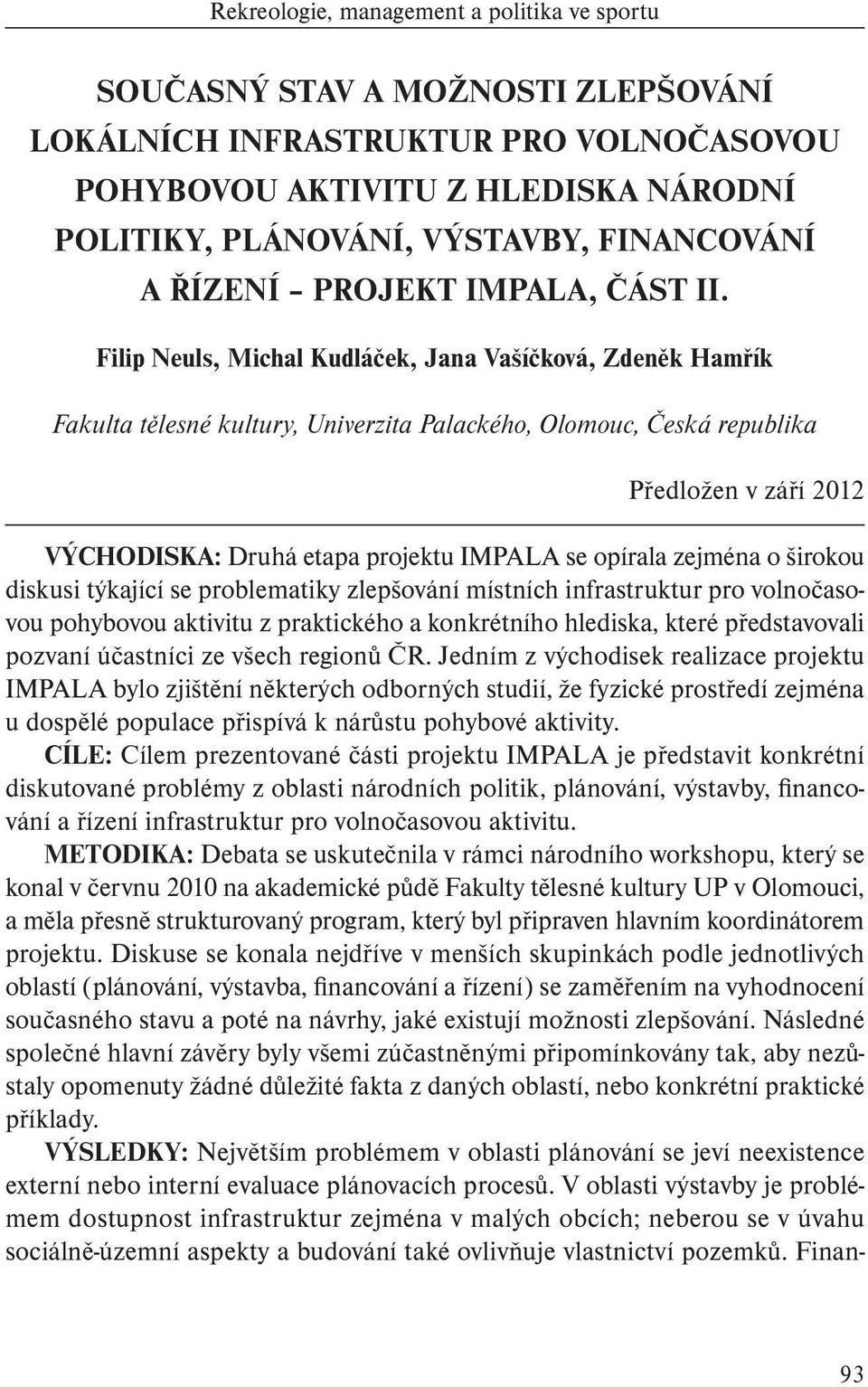 Filip Neuls, Michal Kudláček, Jana Vašíčková, Zdeněk Hamřík Fakulta tělesné kultury, Univerzita Palackého, Olomouc, Česká republika Předložen v září 2012 VÝCHODISKA: Druhá etapa projektu IMPALA se