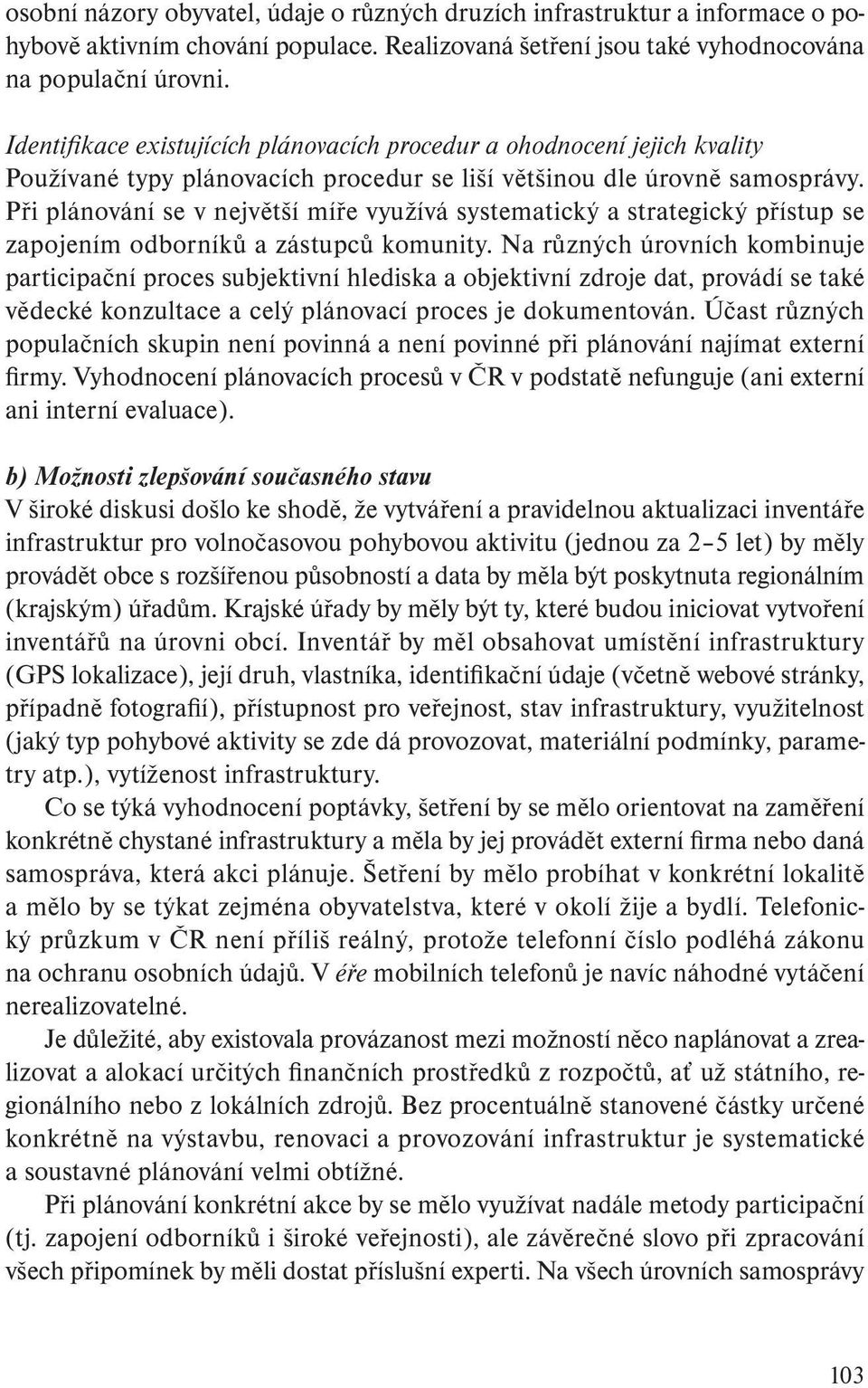 Při plánování se v největší míře využívá systematický a strategický přístup se zapojením odborníků a zástupců komunity.