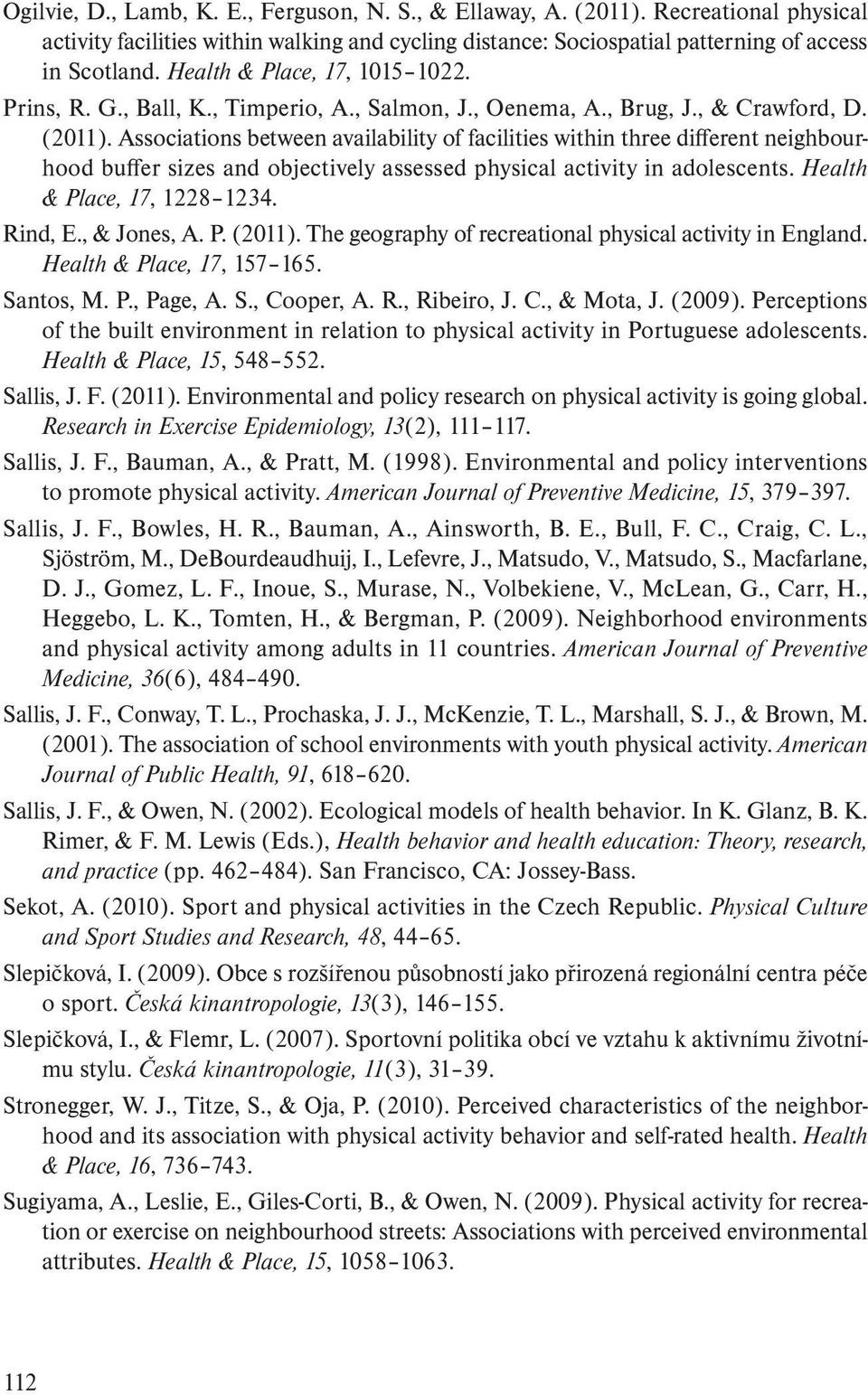 Associations between availability of facilities within three different neighbourhood buffer sizes and objectively assessed physical activity in adolescents. Health & Place, 17, 1228 1234. Rind, E.