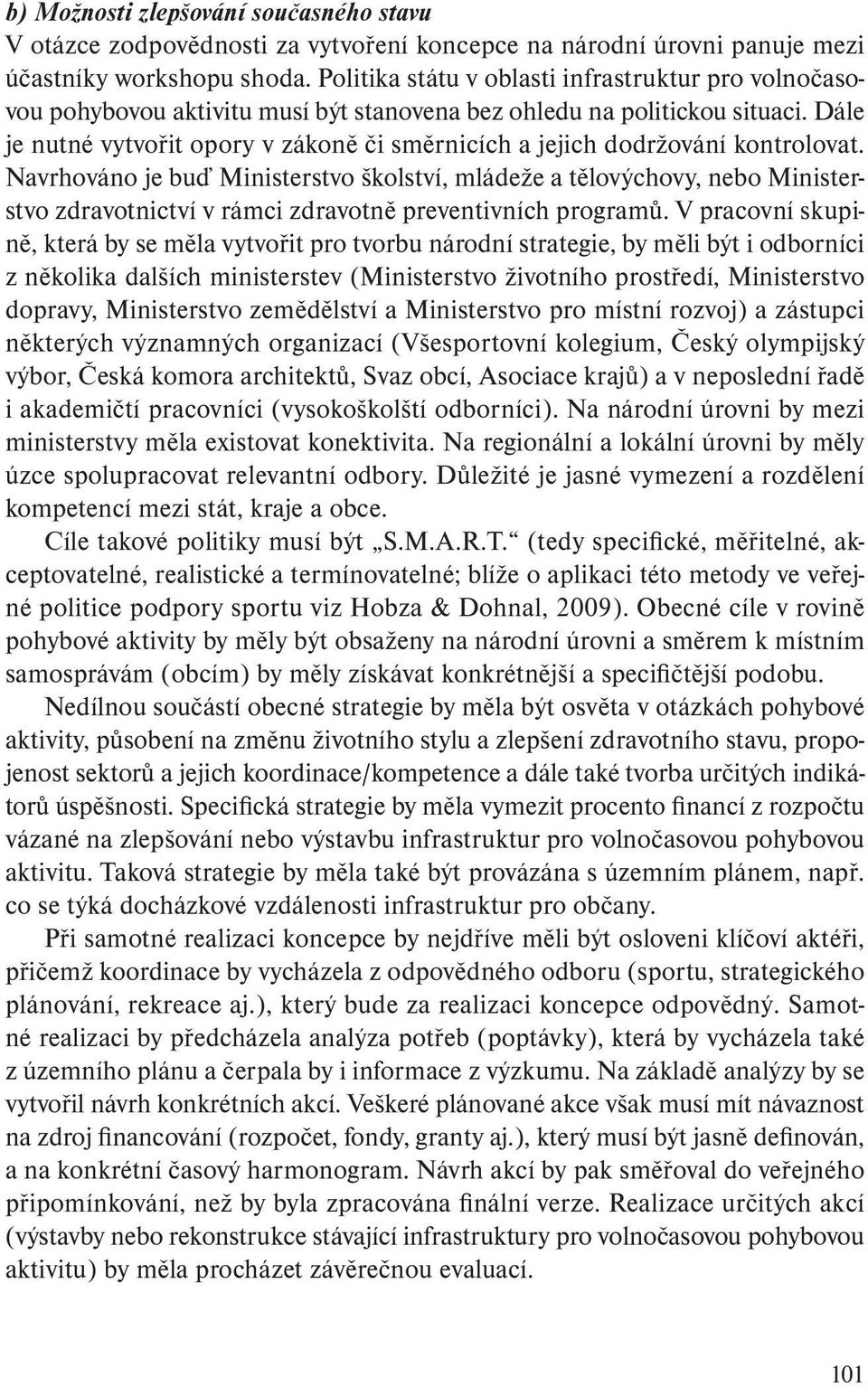 Dále je nutné vytvořit opory v zákoně či směrnicích a jejich dodržování kontrolovat.