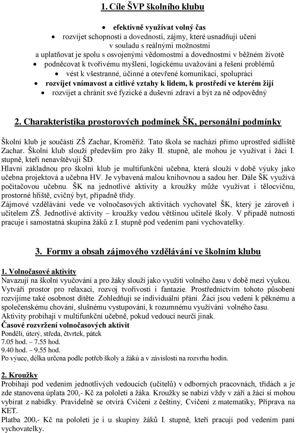 lidem, k prostředí ve kterém ţijí rozvíjet a chránit své fyzické a duševní zdraví a být za ně odpovědný 2.