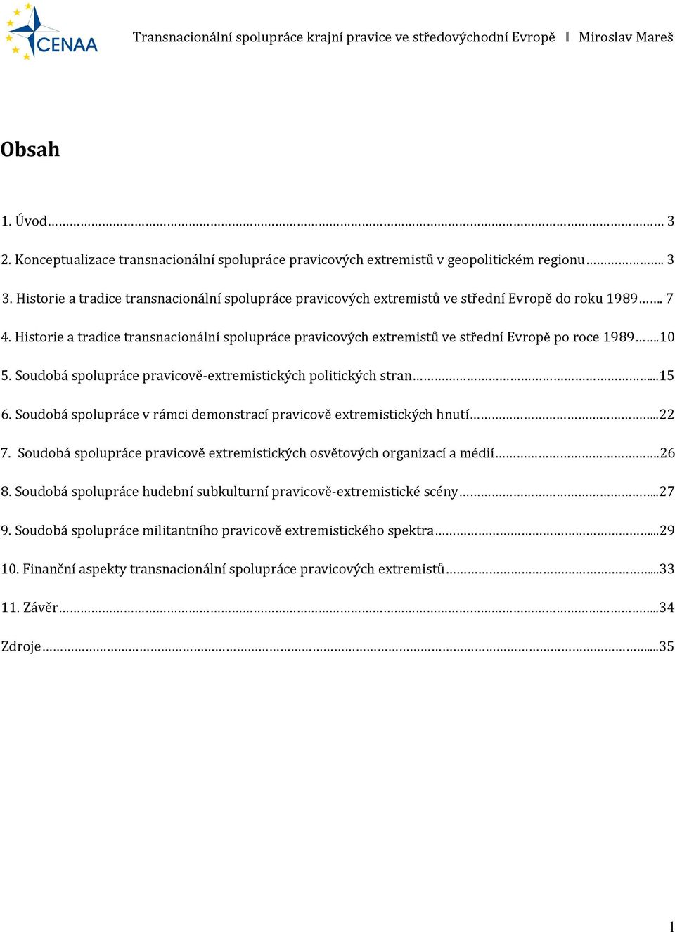 Historie a tradice transnacionální spolupráce pravicových extremistů ve střední Evropě po roce 1989.10 5. Soudobá spolupráce pravicově-extremistických politických stran...15 6.