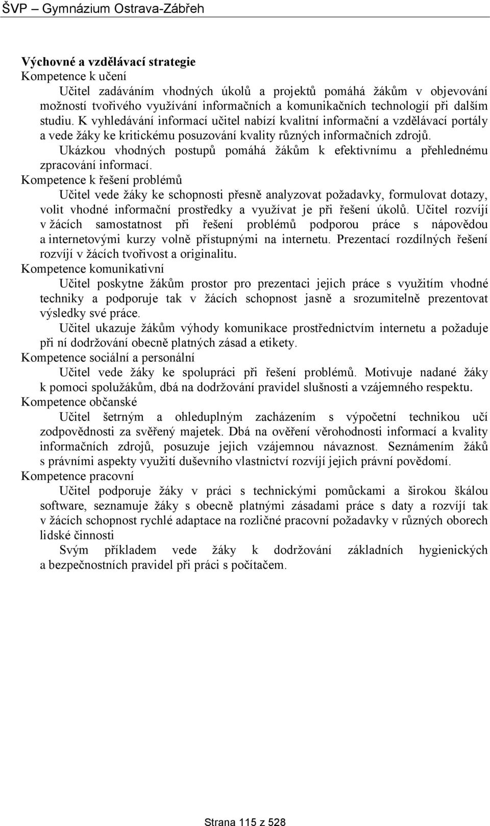 Ukázkou vhodných postupů pomáhá žákům k efektivnímu a přehlednému zpracování informací.