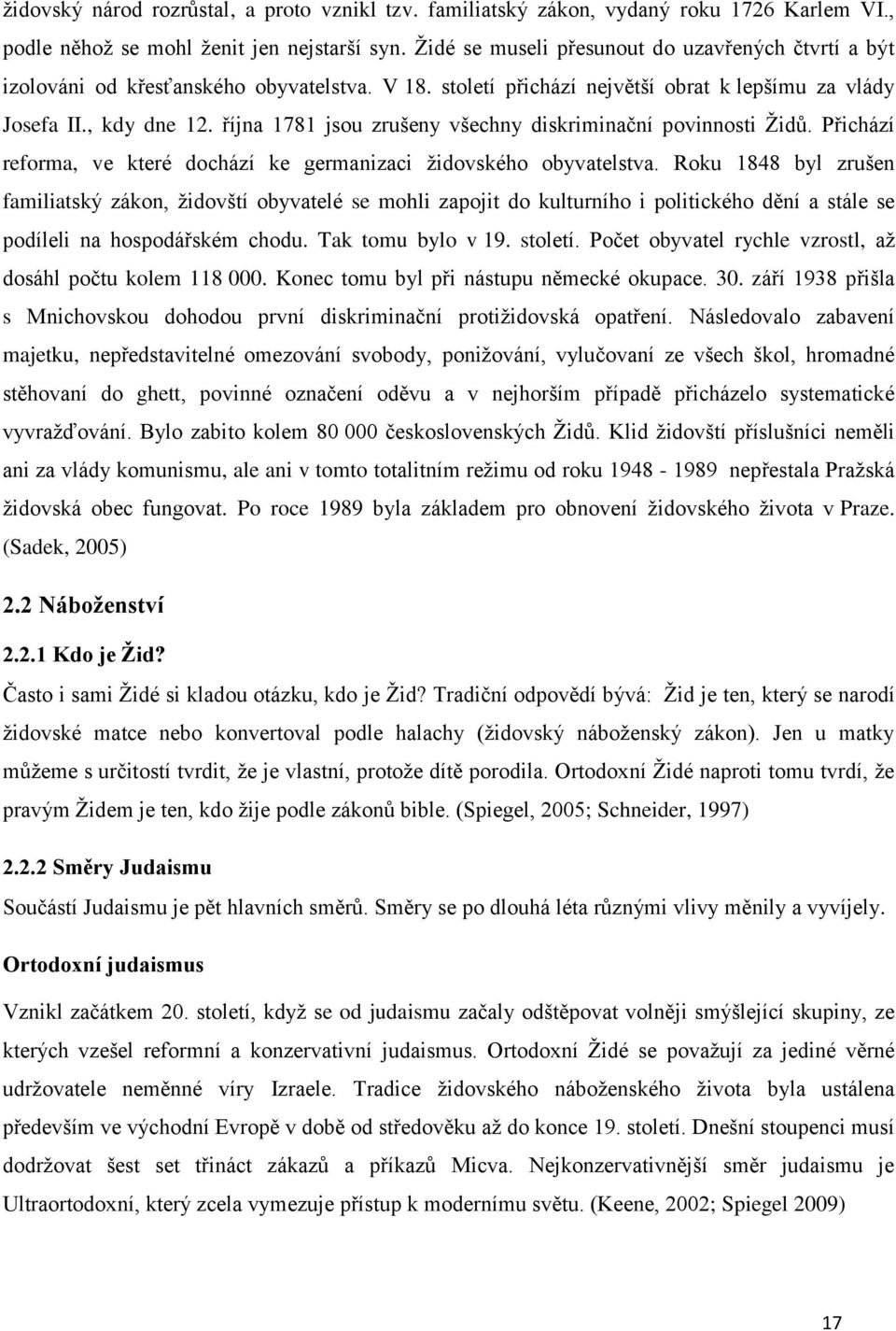 října 1781 jsou zrušeny všechny diskriminační povinnosti Židů. Přichází reforma, ve které dochází ke germanizaci židovského obyvatelstva.