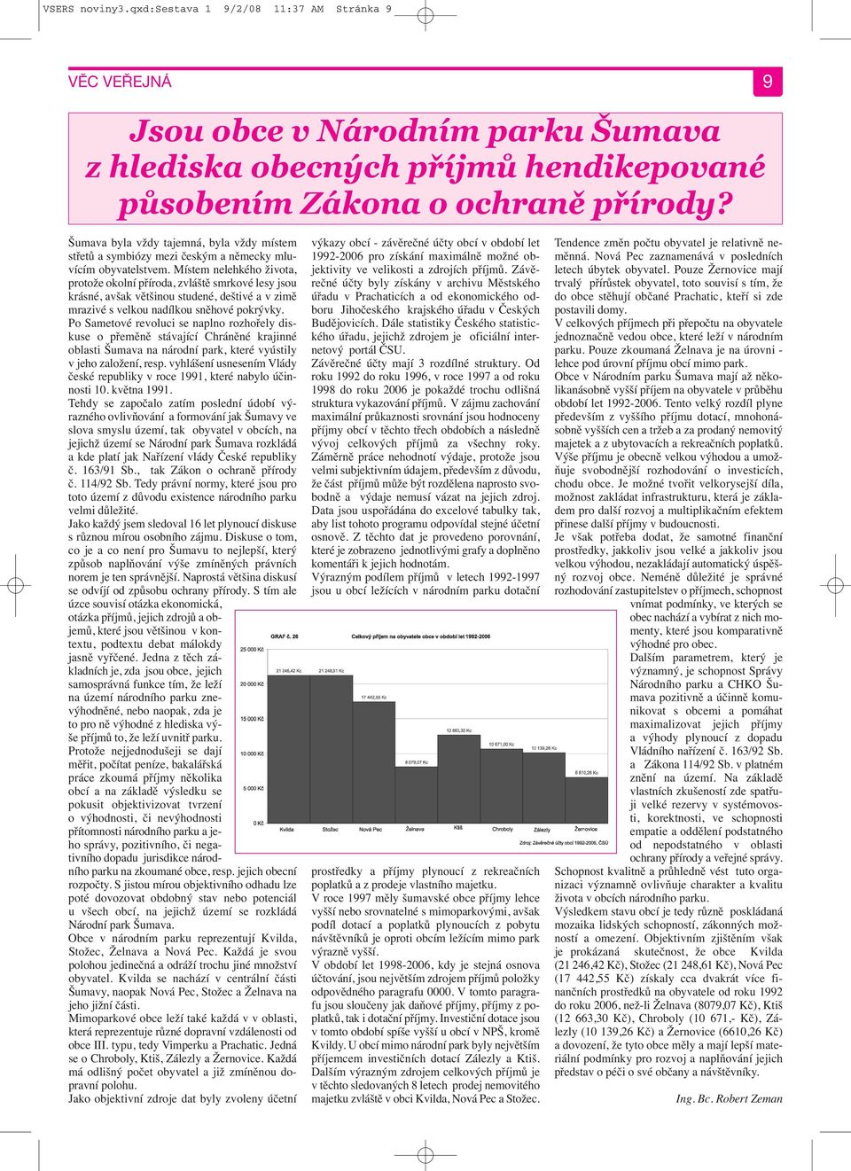 Místem nelehkého života, protože okolní příroda, zvláště smrkové lesy jsou krásné, avšak většinou studené, deštivé a v zimě mrazivé s velkou nadílkou sněhové pokrývky.