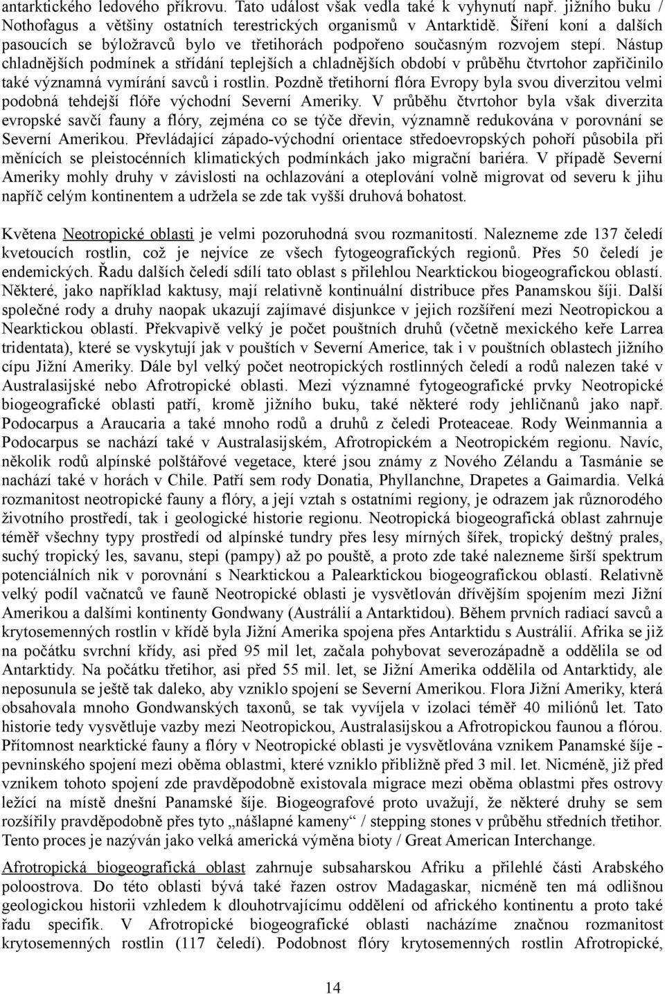 Nástup chladnějších podmínek a střídání teplejších a chladnějších období v průběhu čtvrtohor zapřičinilo také významná vymírání savců i rostlin.