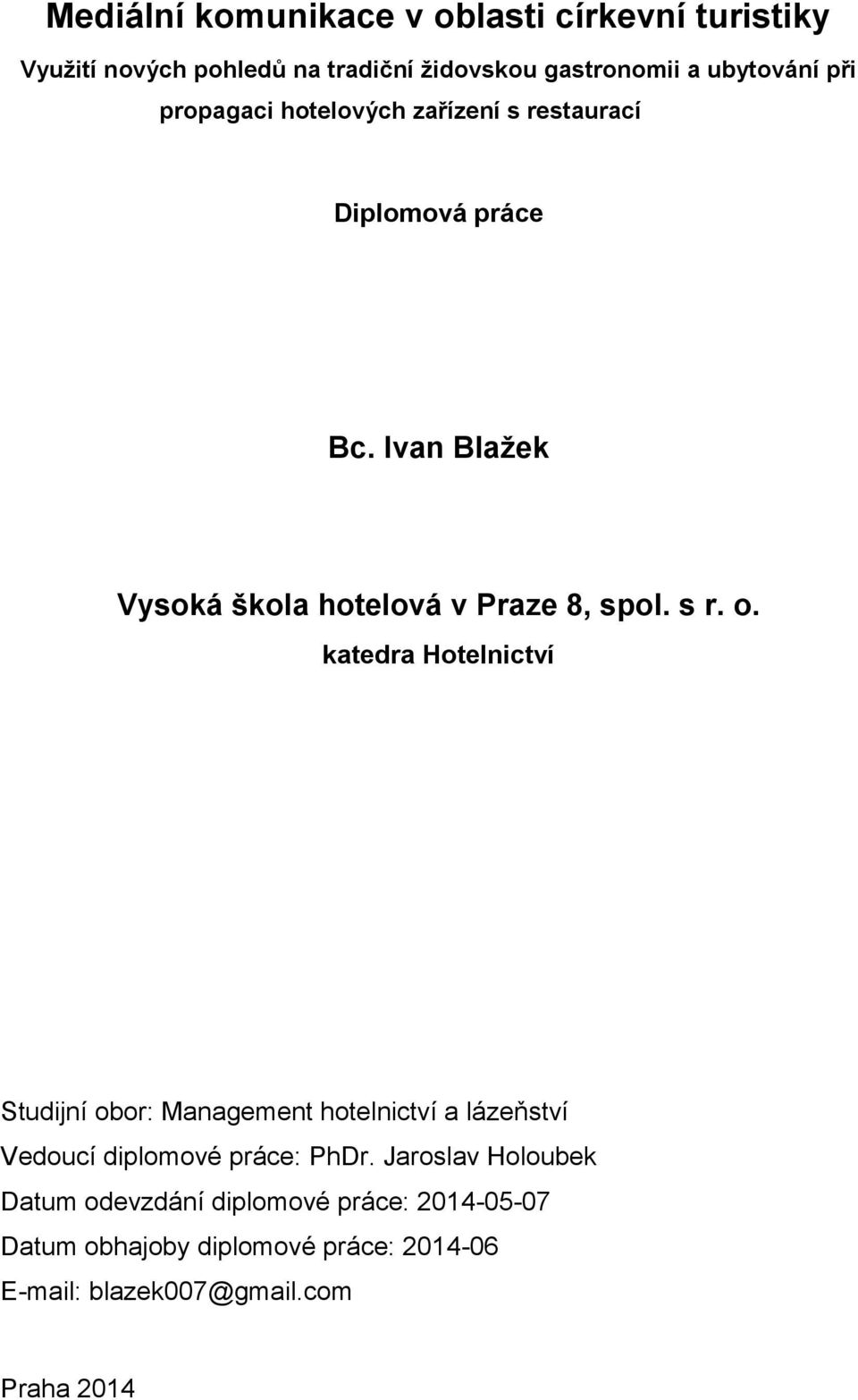 katedra Hotelnictví Studijní obor: Management hotelnictví a lázeňství Vedoucí diplomové práce: PhDr.