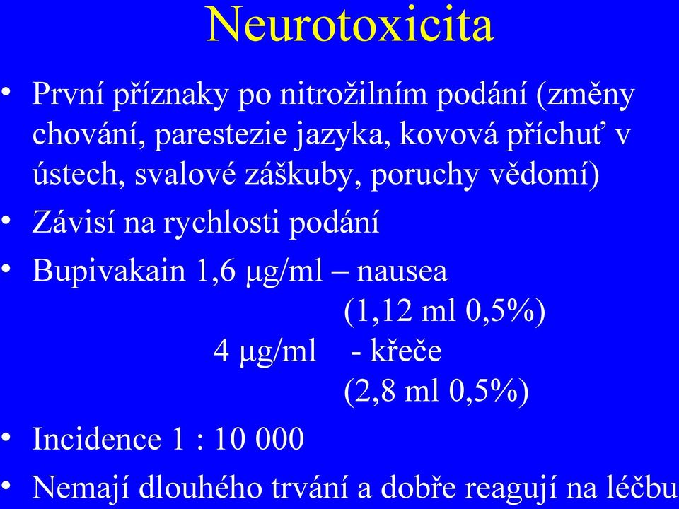 rychlosti podání Bupivakain 1,6 μg/ml nausea (1,12 ml 0,5%) 4 μg/ml - křeče