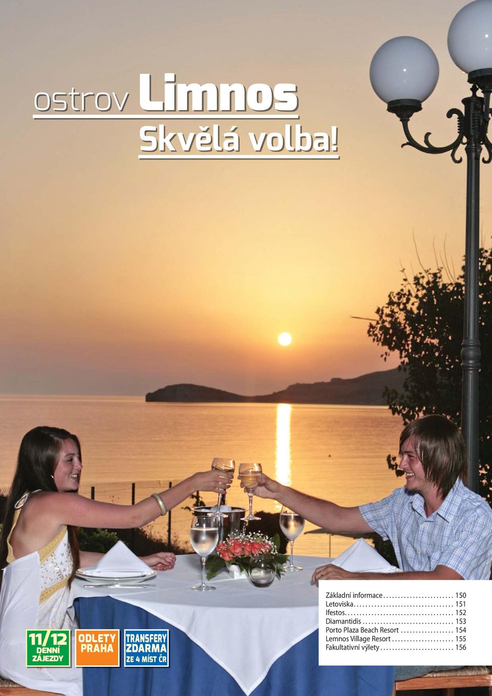 .............................. 153 Porto Plaza Beach Resort.................. 154 Lemnos Village Resort.