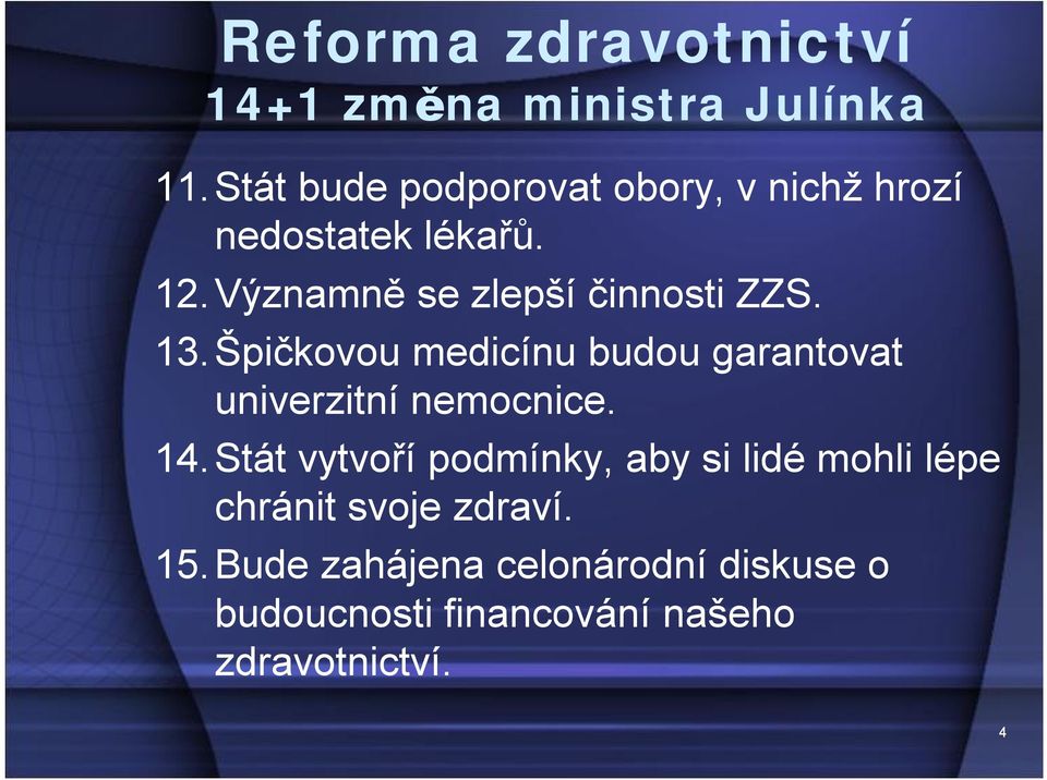 Významně se zlepší činnosti ZZS. 13.