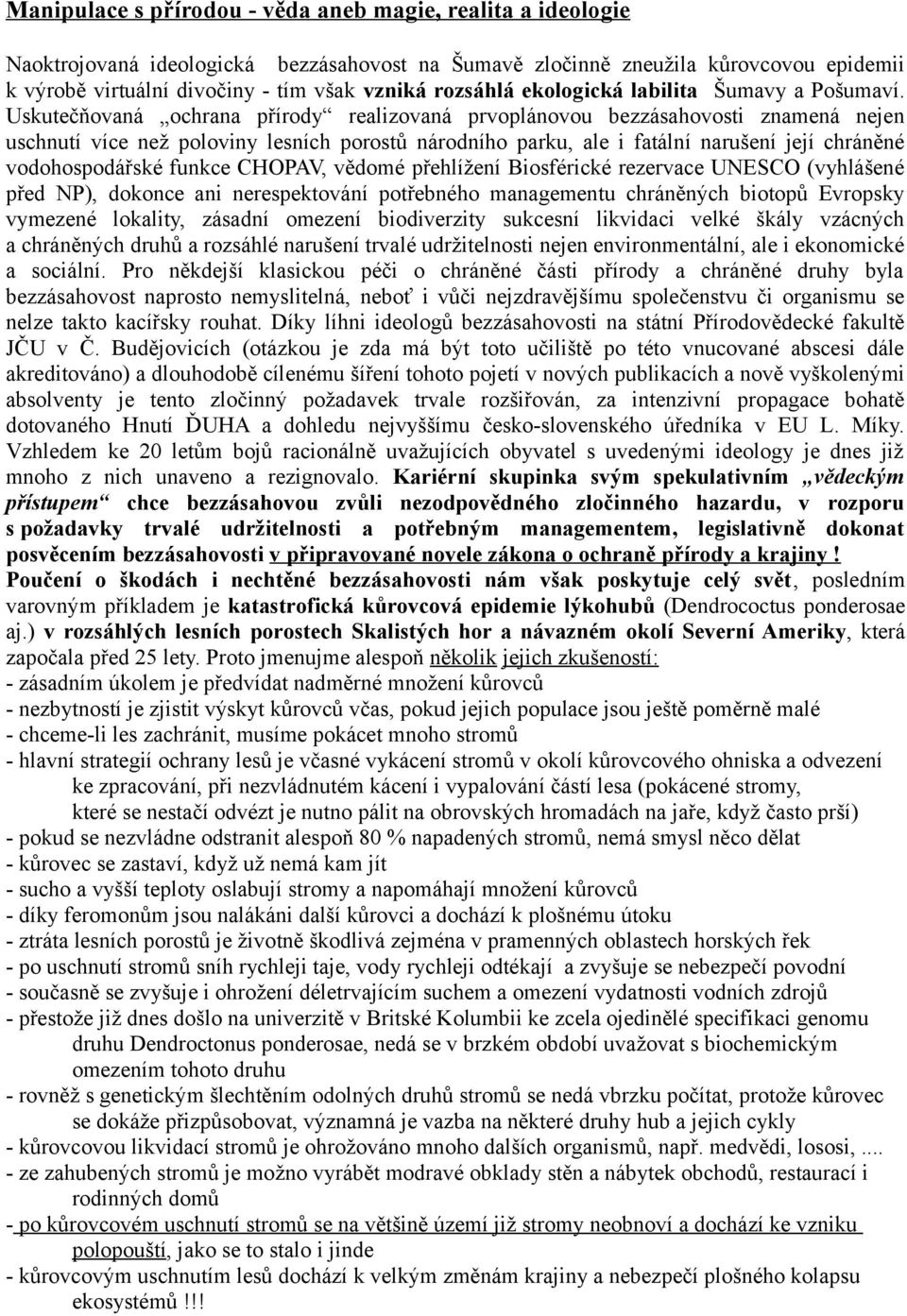 Uskutečňovaná ochrana přírody realizovaná prvoplánovou bezzásahovosti znamená nejen uschnutí více než poloviny lesních porostů národního parku, ale i fatální narušení její chráněné vodohospodářské