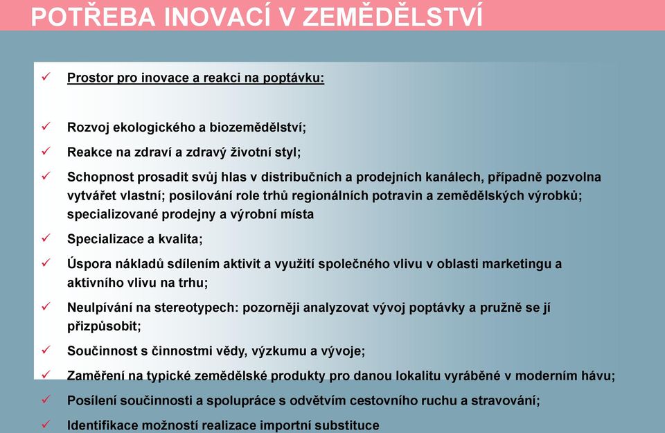 nákladů sdílením aktivit a využití společného vlivu v oblasti marketingu a aktivního vlivu na trhu; Neulpívání na stereotypech: pozorněji analyzovat vývoj poptávky a pružně se jí přizpůsobit;