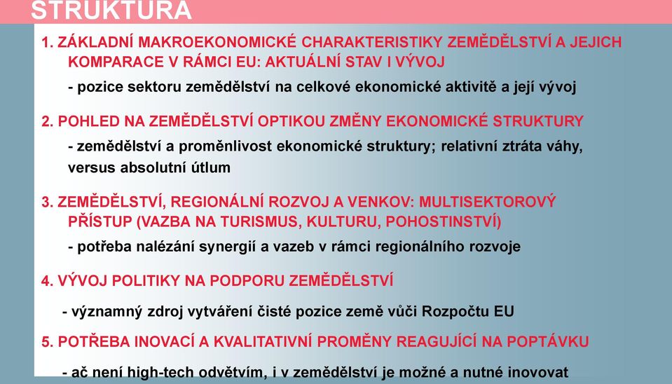 POHLED NA ZEMĚDĚLSTVÍ OPTIKOU ZMĚNY EKONOMICKÉ STRUKTURY - zemědělství a proměnlivost ekonomické struktury; relativní ztráta váhy, versus absolutní útlum 3.