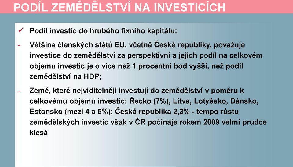 podíl zemědělství na HDP; - Země, které nejviditelněji investují do zemědělství v poměru k celkovému objemu investic: Řecko (7%), Litva,