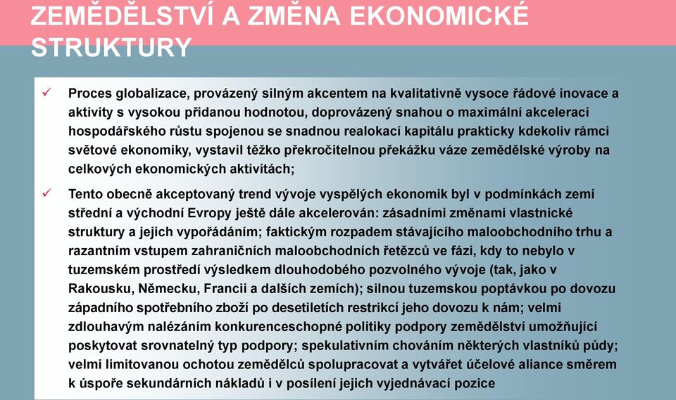 ekonomických aktivitách; Tento obecně akceptovaný trend vývoje vyspělých ekonomik byl v podmínkách zemí střední a východní Evropy ještě dále akcelerován: zásadními změnami vlastnické struktury a