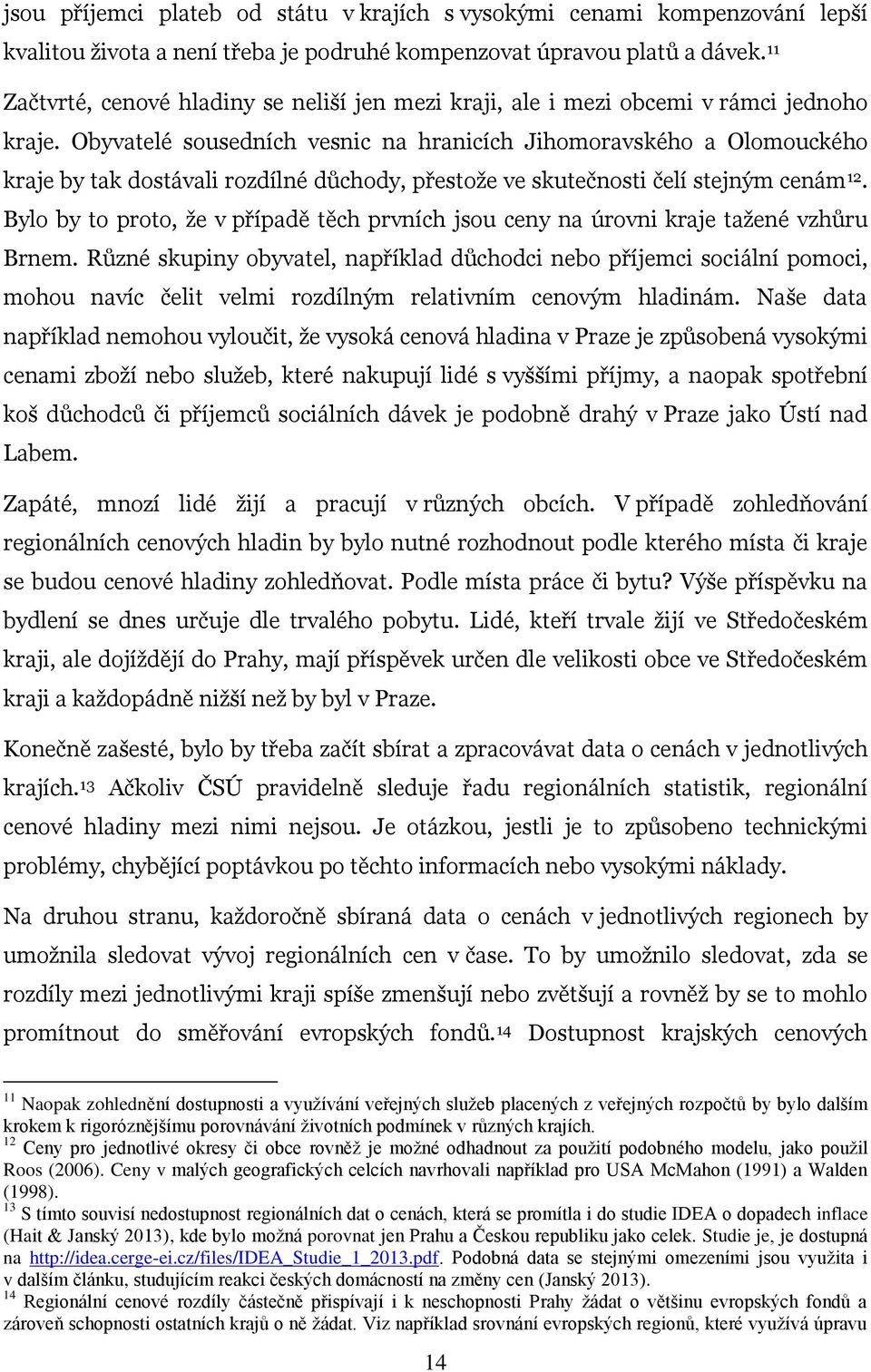 Obyvatelé sousedních vesnic na hranicích Jihomoravského a Olomouckého kraje by tak dostávali rozdílné důchody, přestože ve skutečnosti čelí stejným cenám 12.