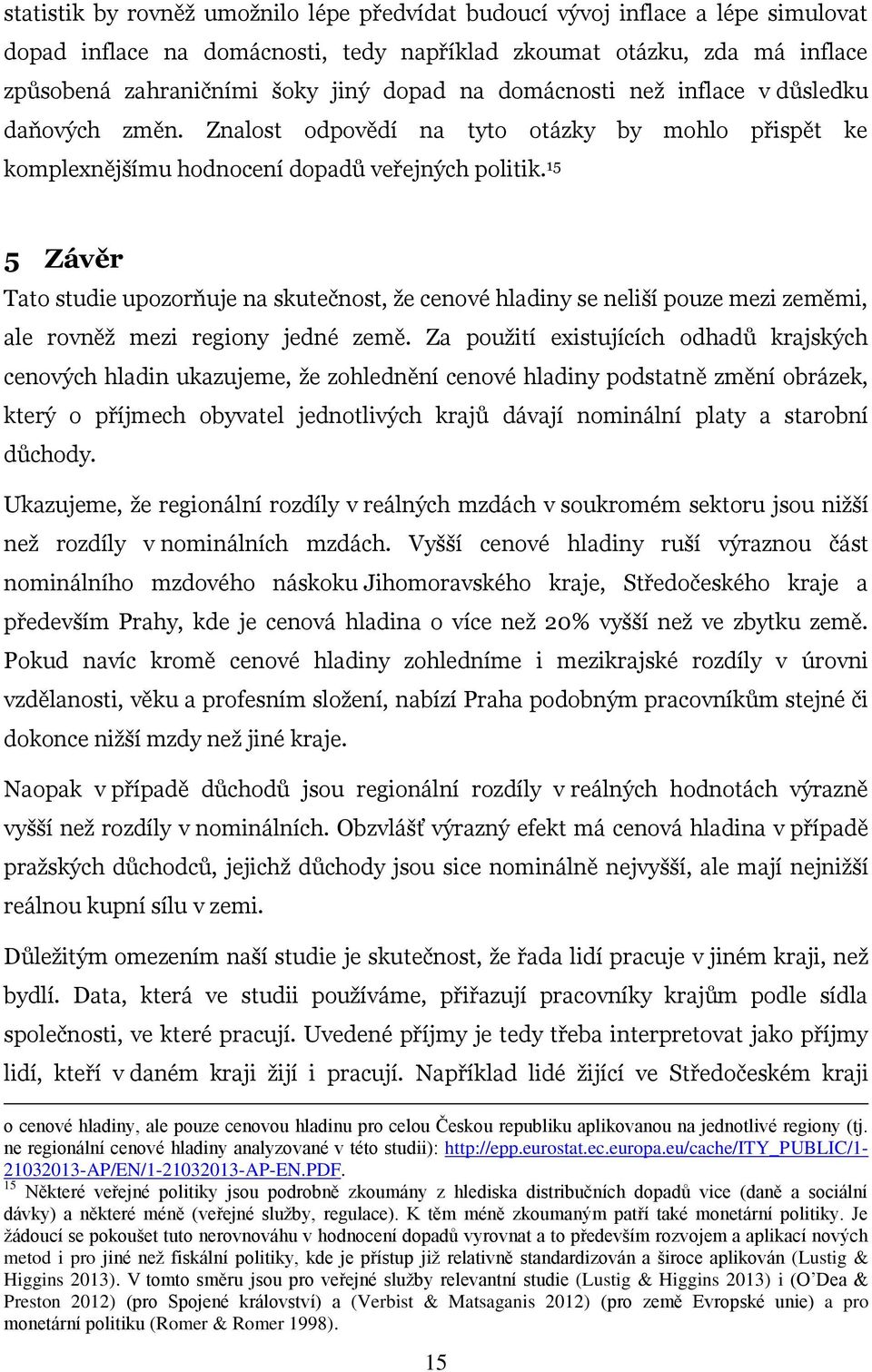 15 5 Závěr Tato studie upozorňuje na skutečnost, že cenové hladiny se neliší pouze mezi zeměmi, ale rovněž mezi regiony jedné země.