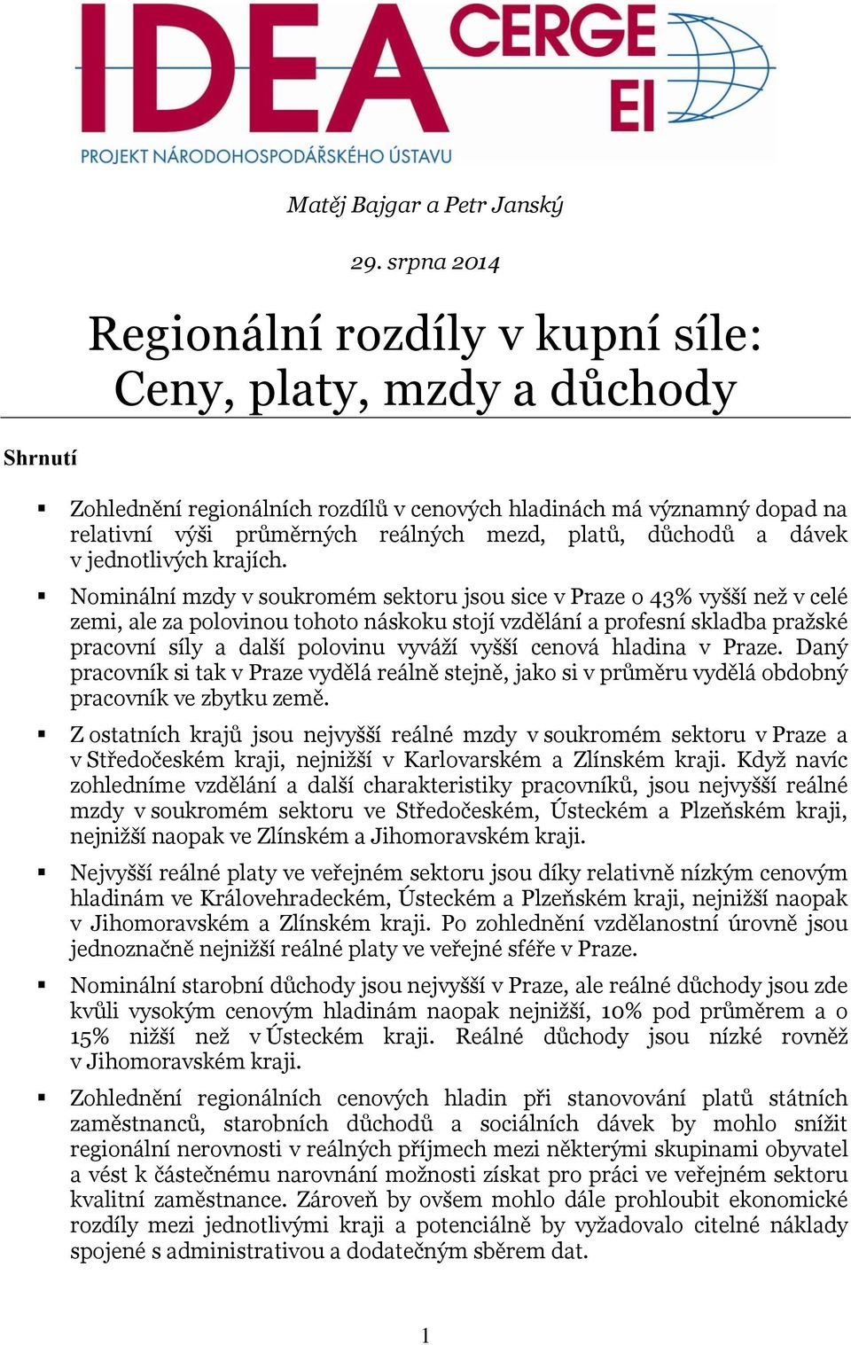 platů, důchodů a dávek v jednotlivých krajích.